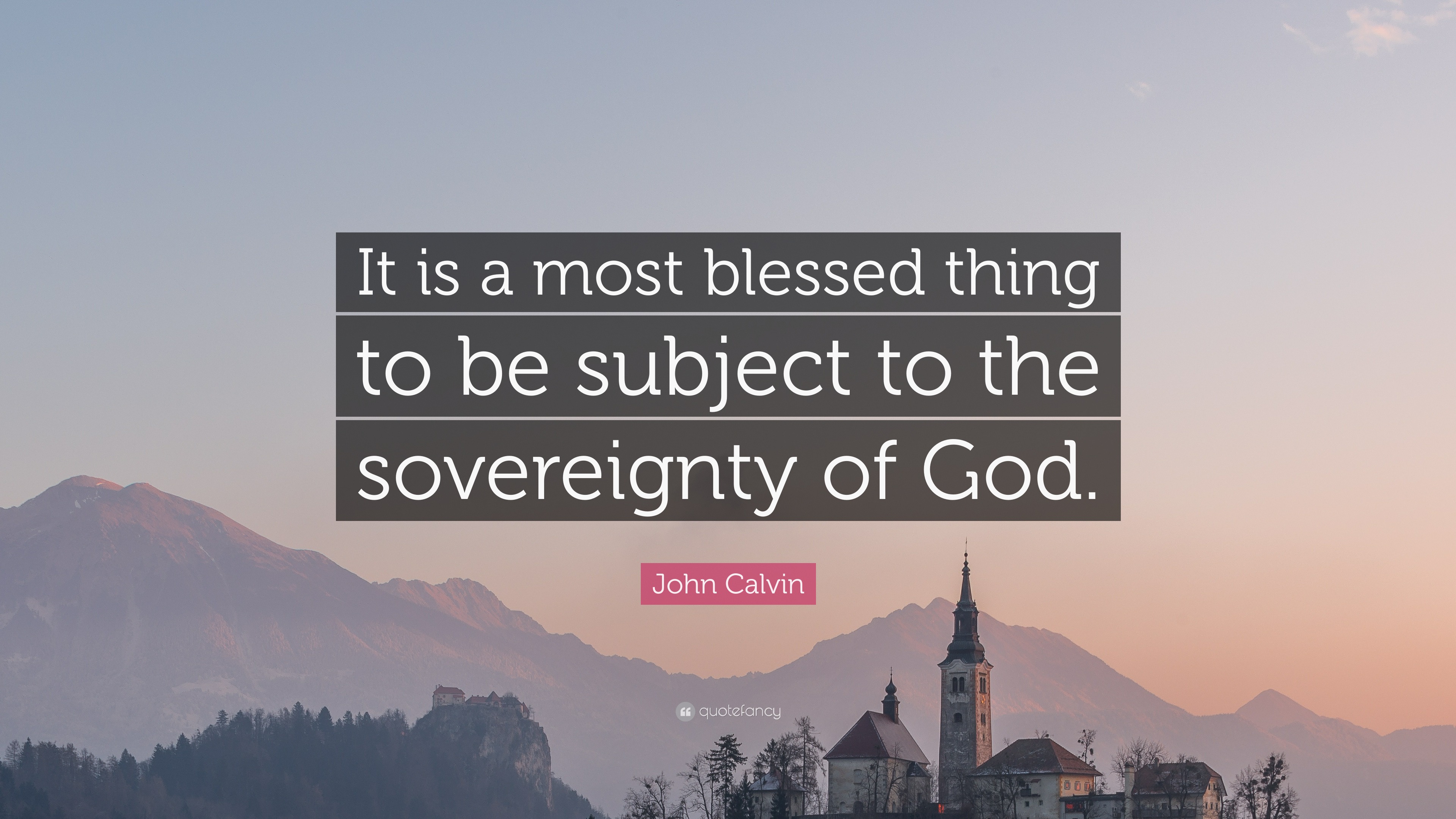 John Calvin Quote: “It is a most blessed thing to be subject to the ...