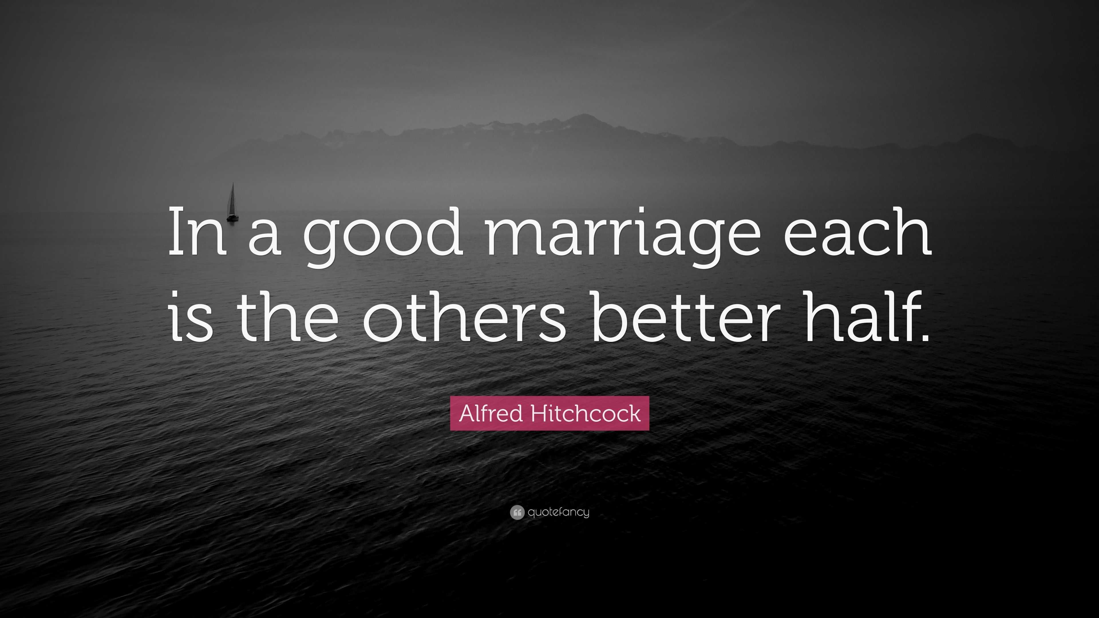 alfred-hitchcock-quote-in-a-good-marriage-each-is-the-others-better