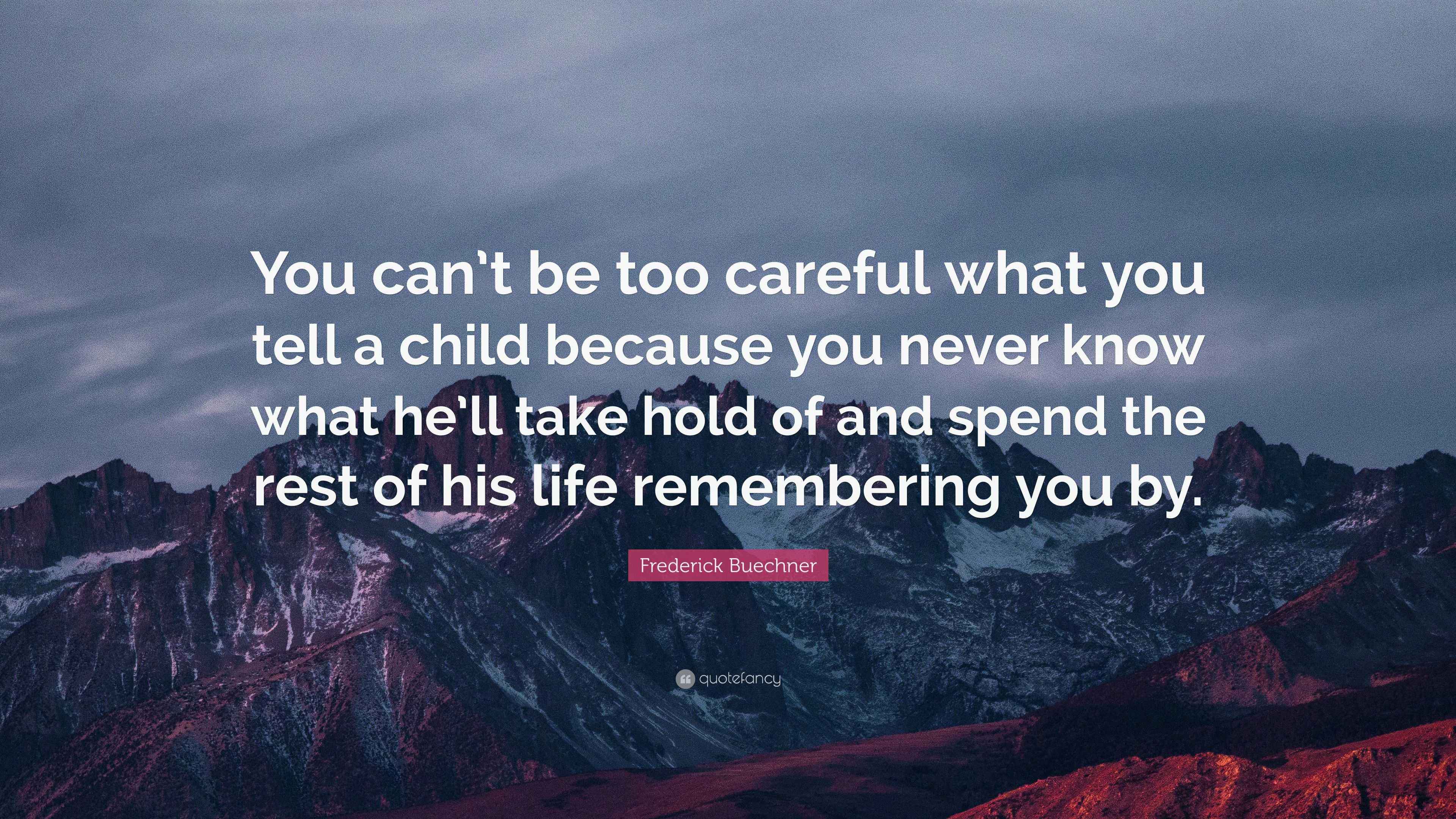 Frederick Buechner Quote “You can’t be too careful what you tell a