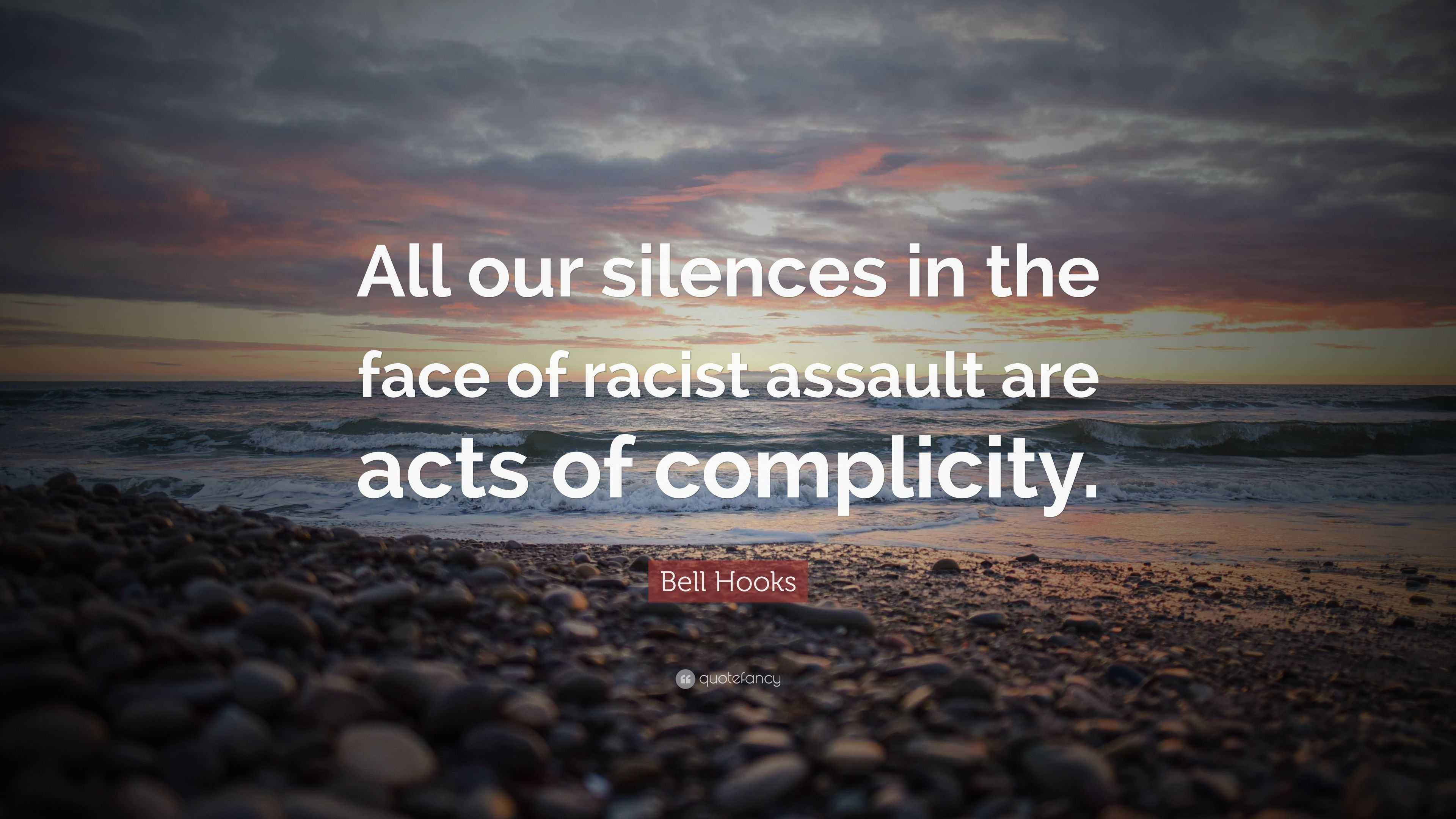 Bell Hooks Quote “All our silences in the face of racist assault are