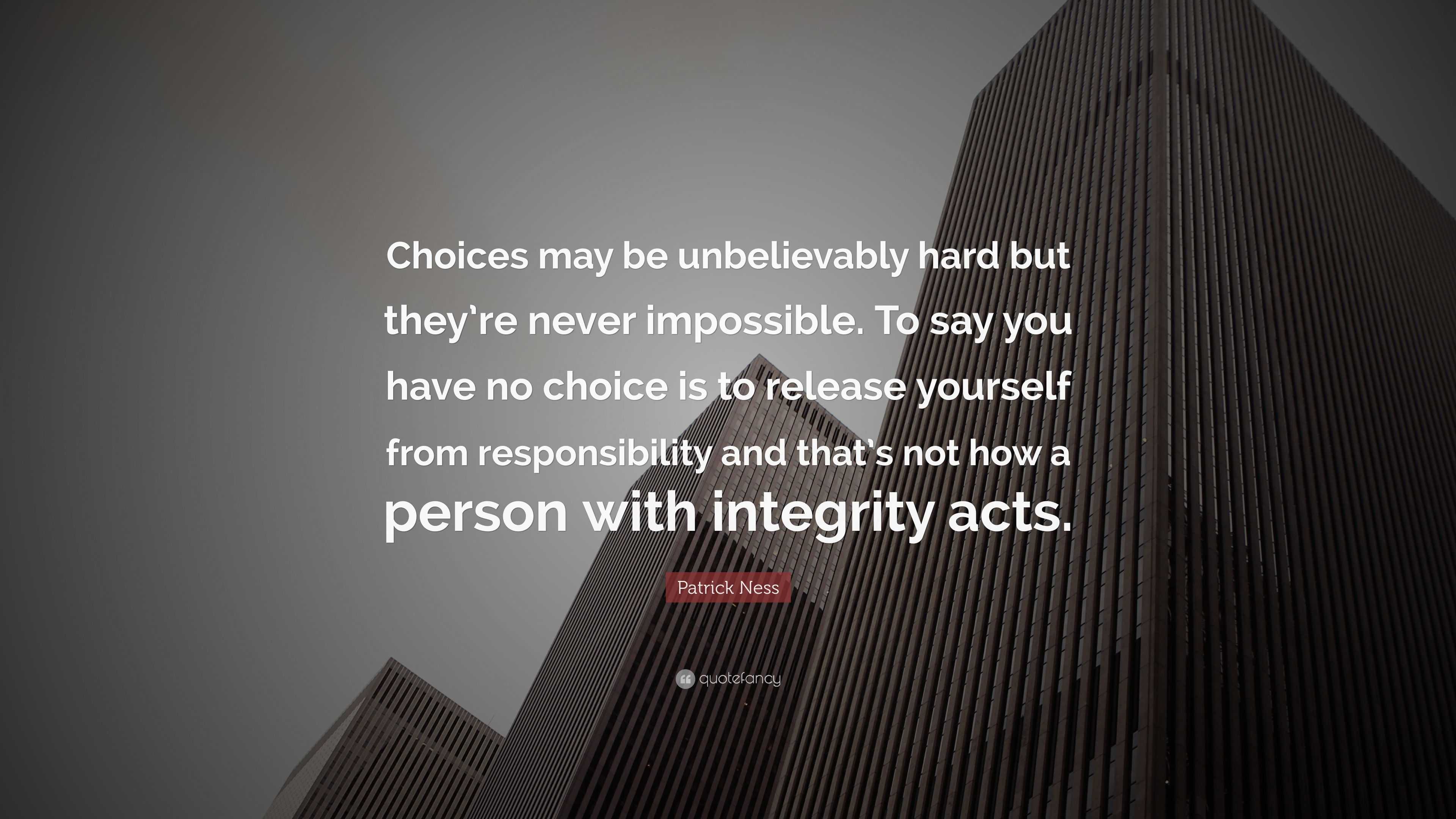 Patrick Ness Quote: “Choices may be unbelievably hard but they’re never ...