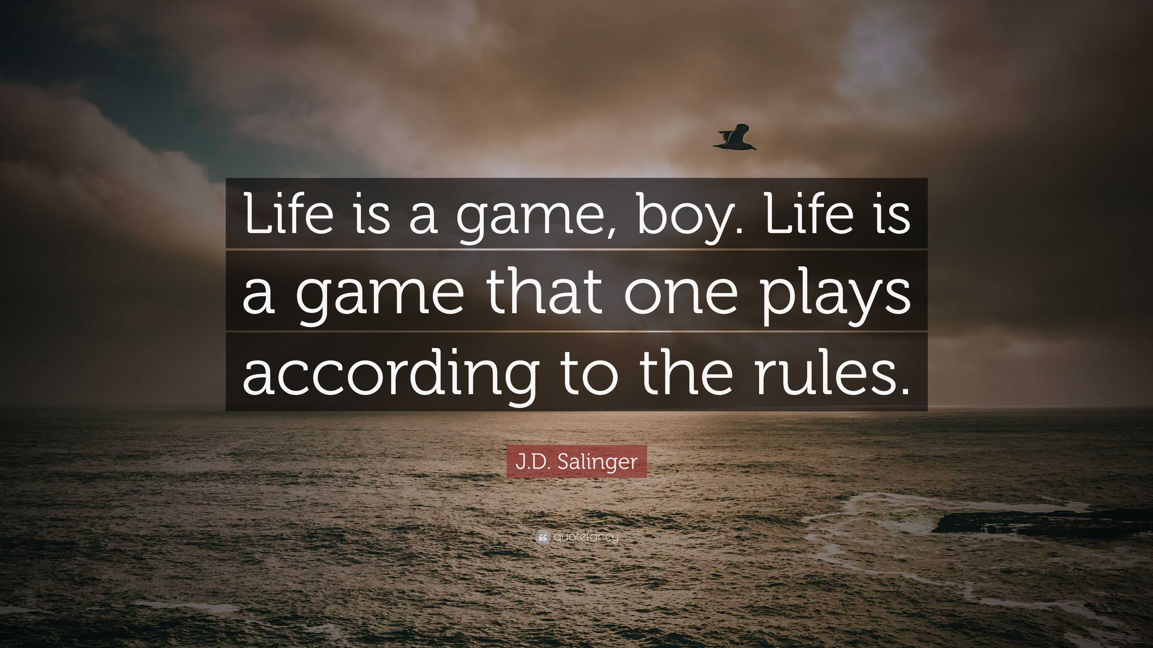 j-d-salinger-quote-life-is-a-game-boy-life-is-a-game-that-one