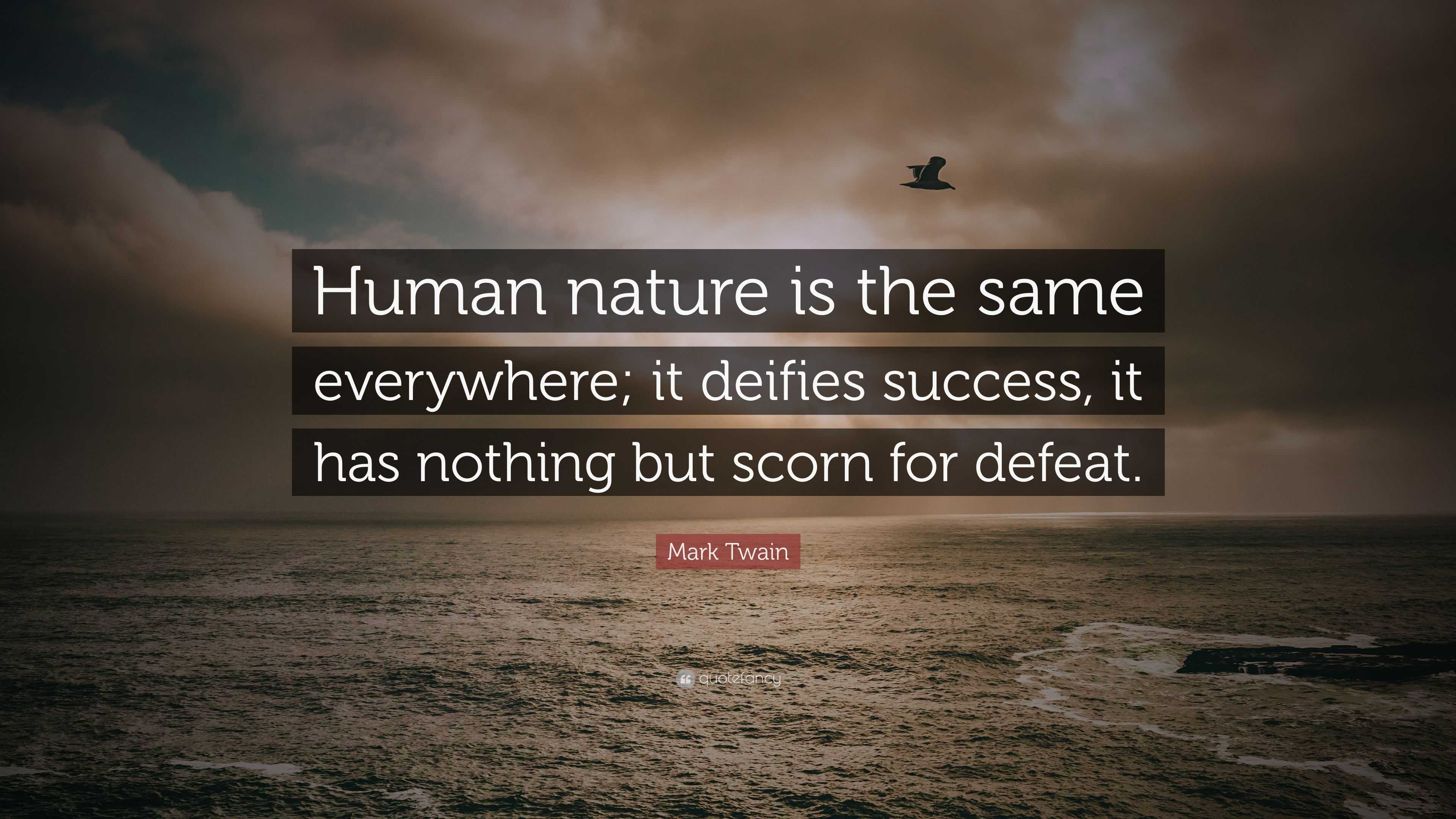 Mark Twain Quote: “Human nature is the same everywhere; it deifies ...