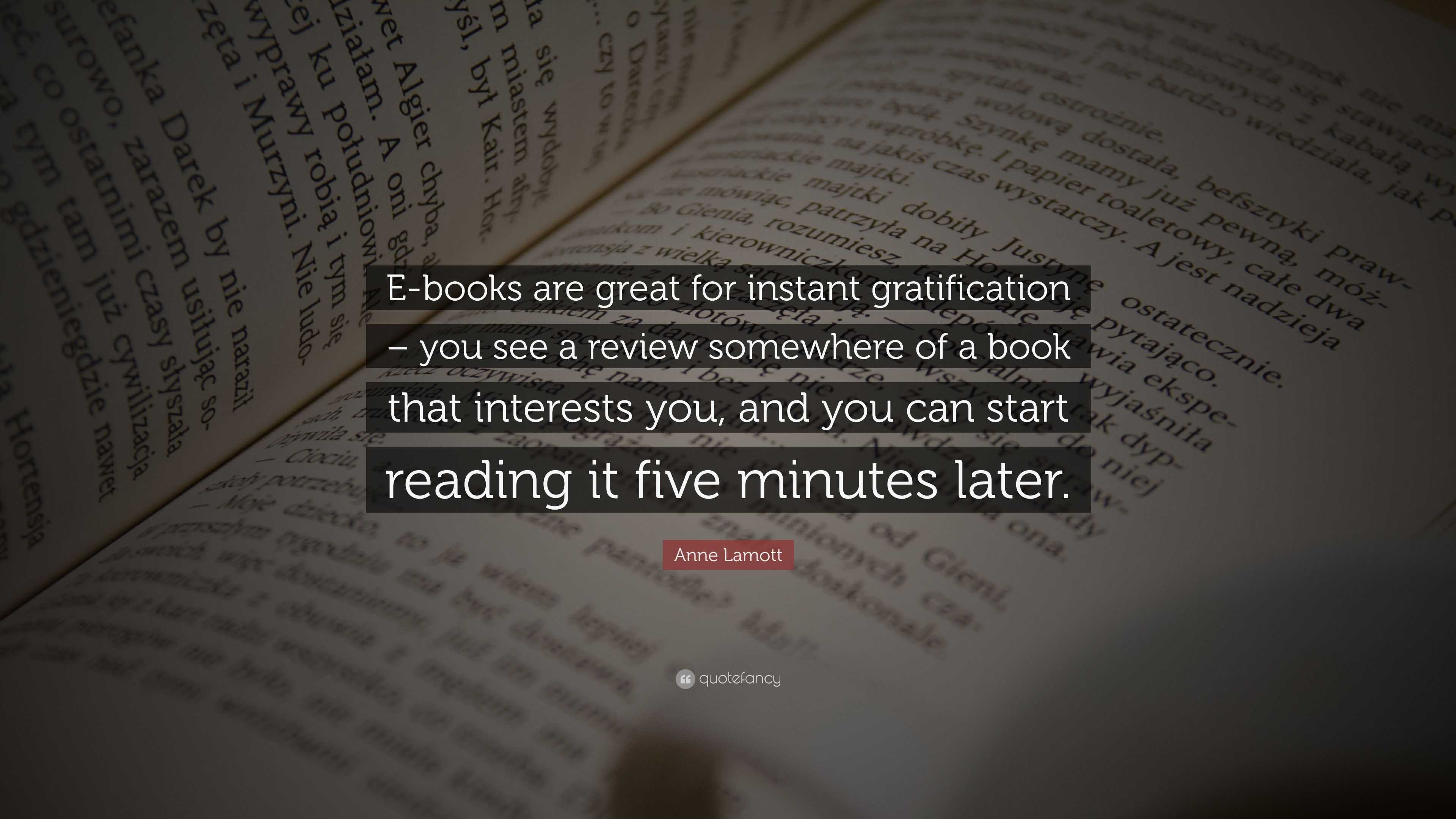 Anne Lamott Quote: “e-books Are Great For Instant Gratification – You 