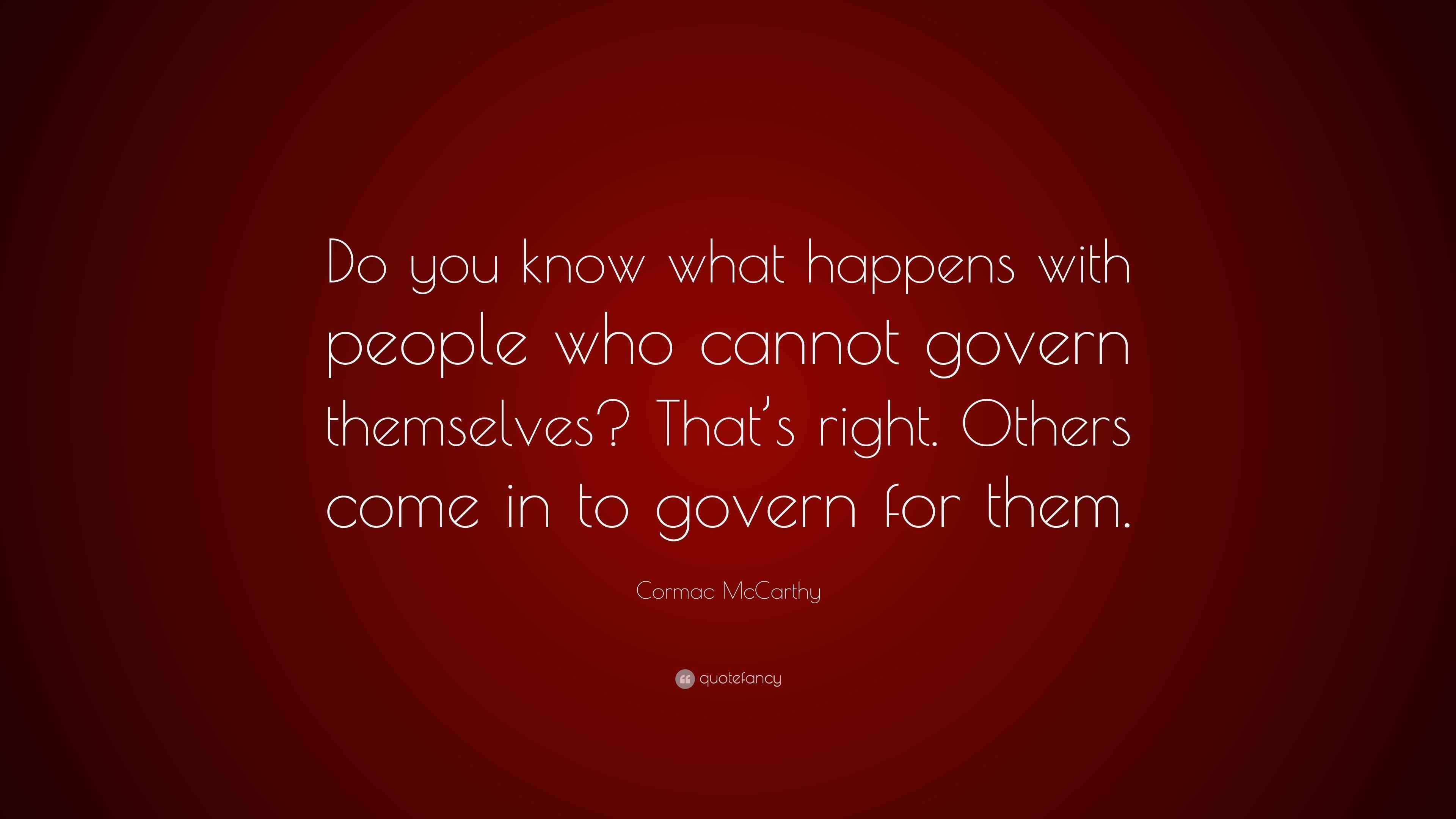 Cormac McCarthy Quote “Do you know what happens with people who cannot