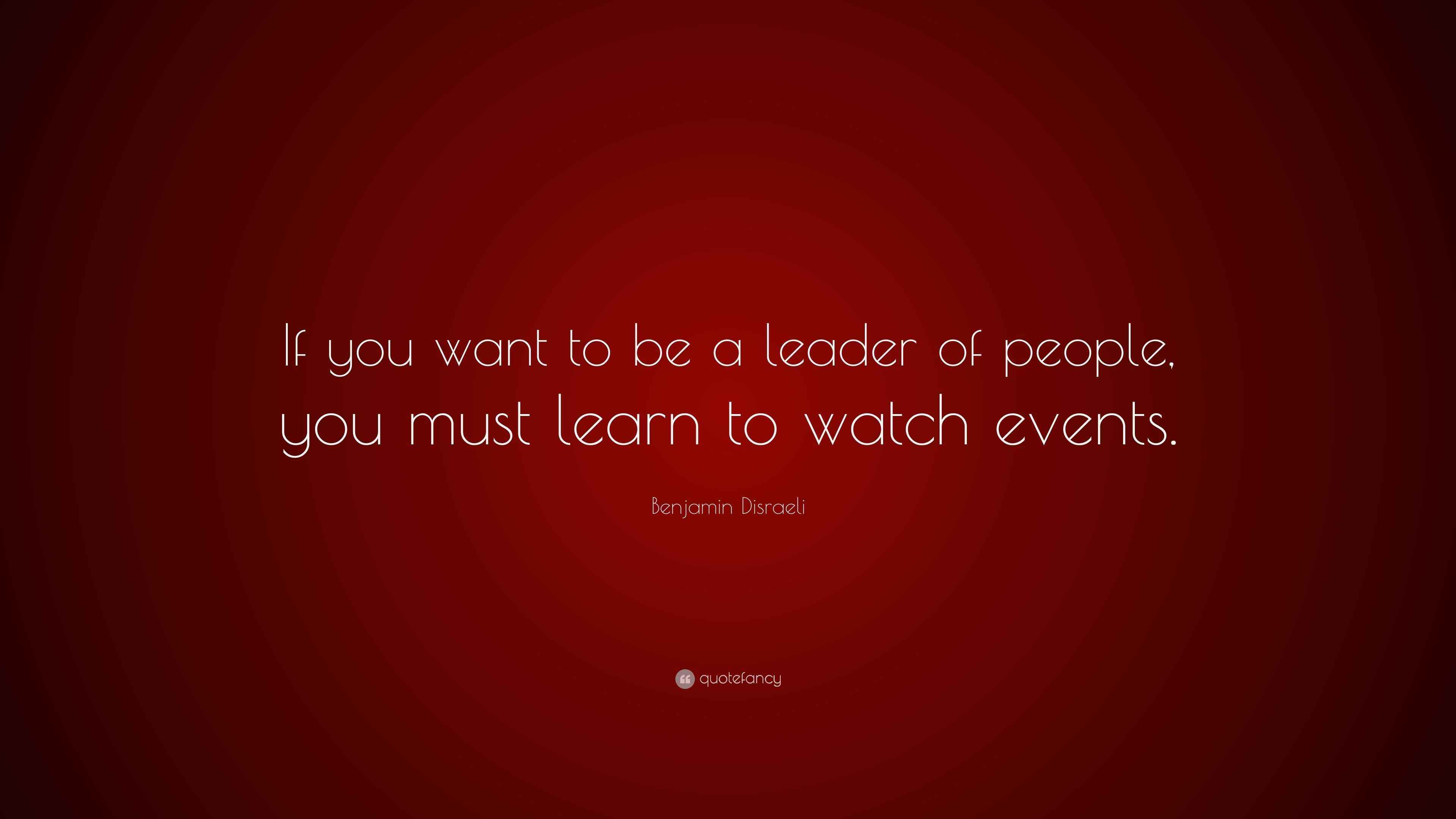 Benjamin Disraeli Quote “If you want to be a leader of people, you