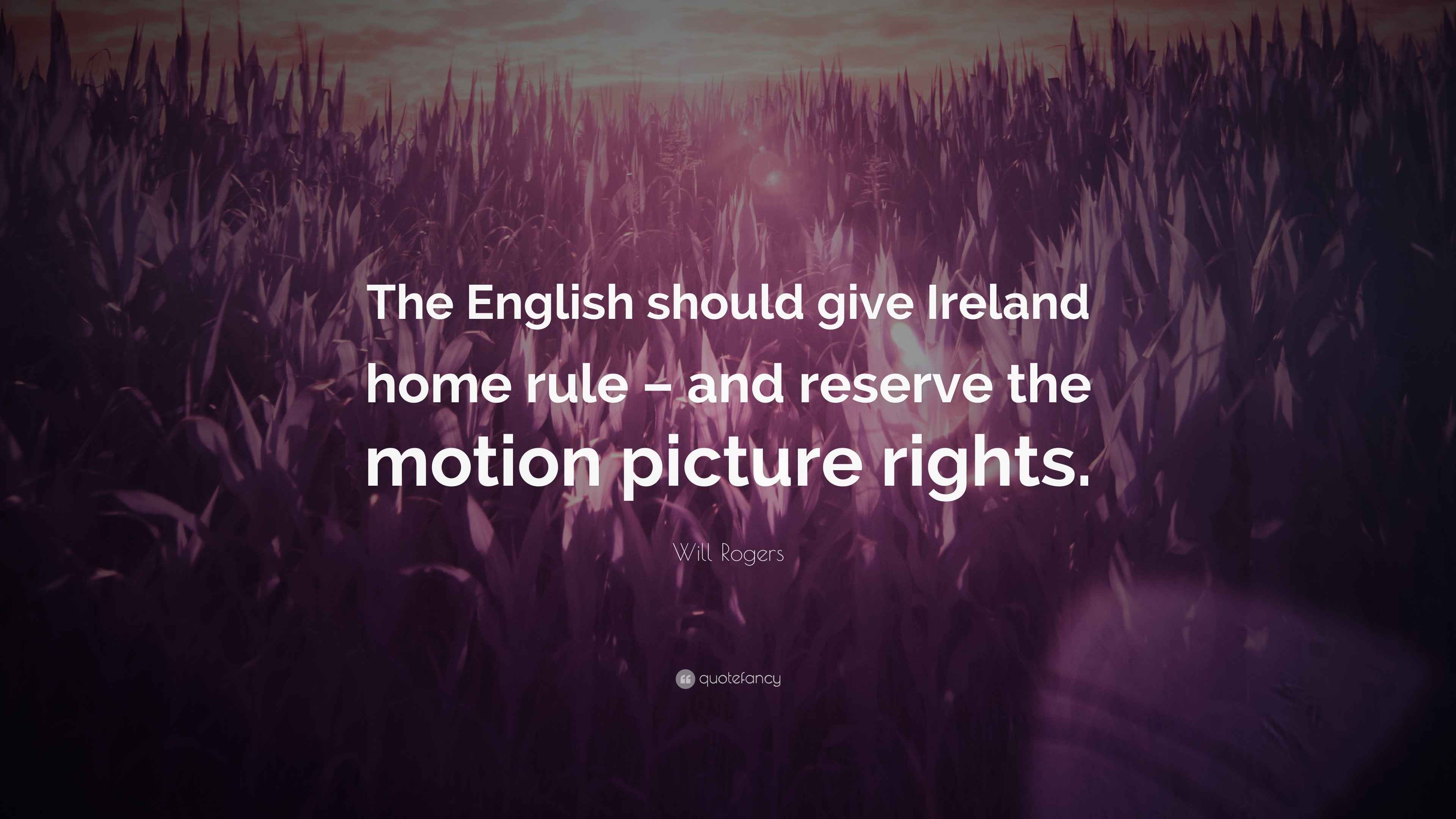 Will Rogers Quote: “The English should give Ireland home rule – and ...