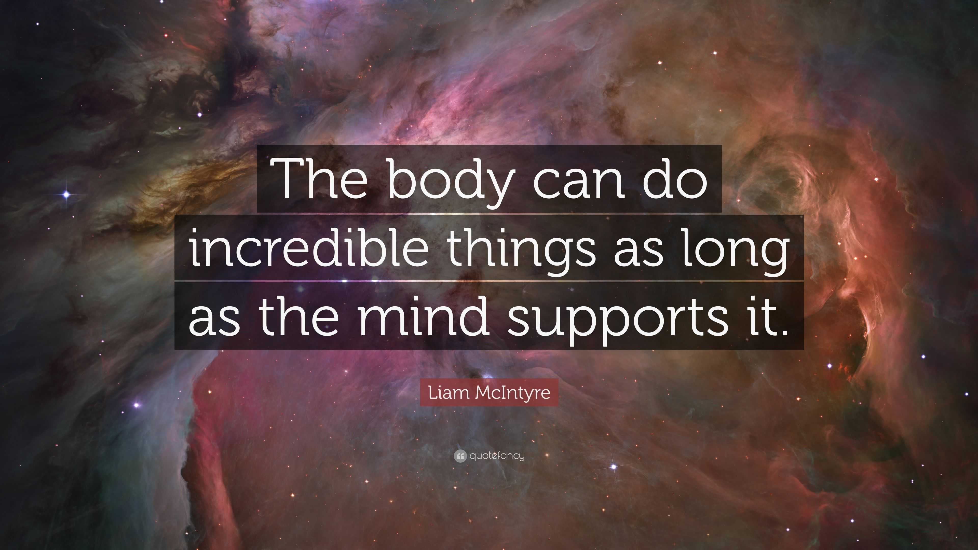 Liam McIntyre Quote: “The body can do incredible things as long as the ...