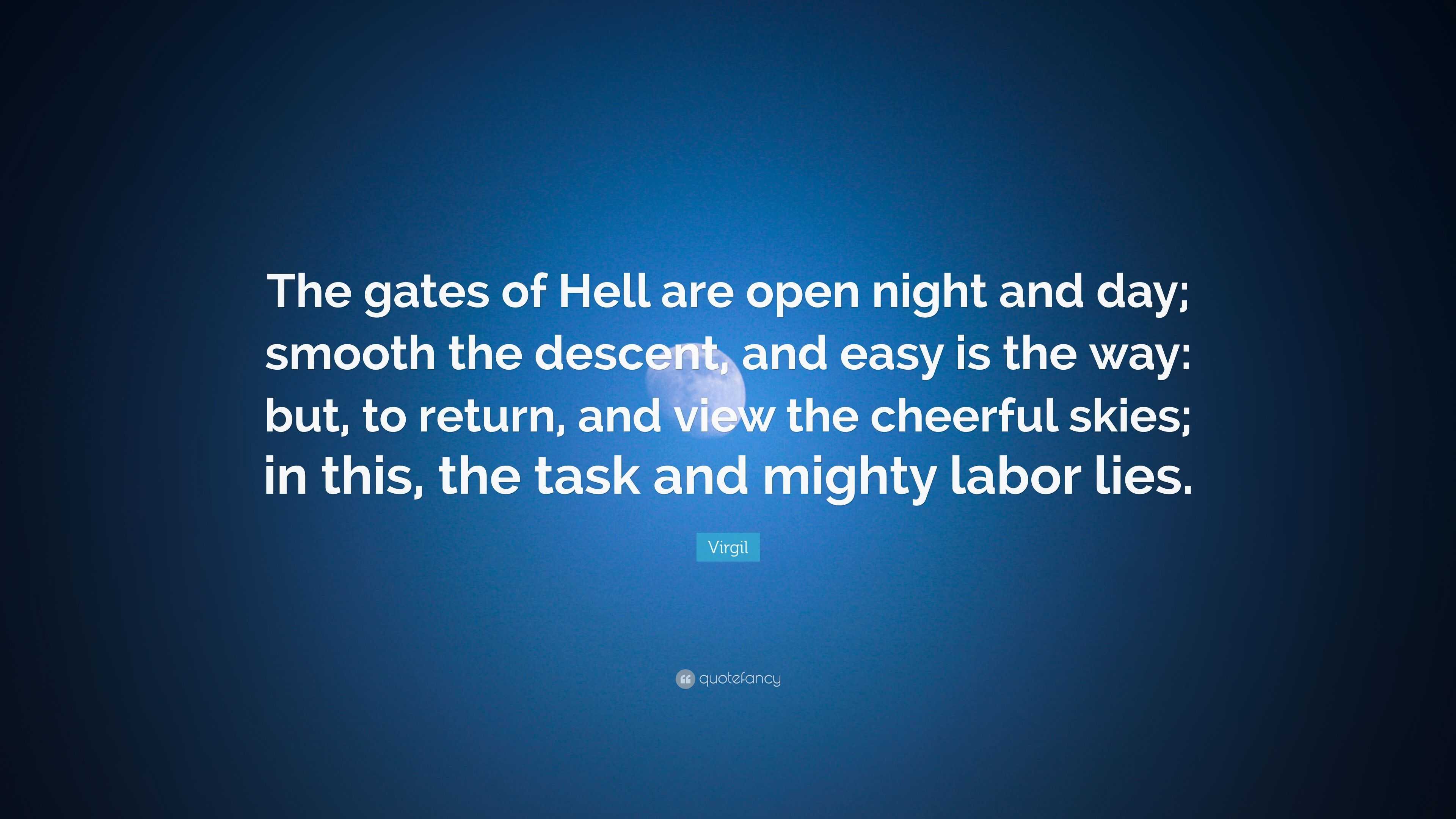 Virgil Quote “The gates of Hell are open night and day; smooth the