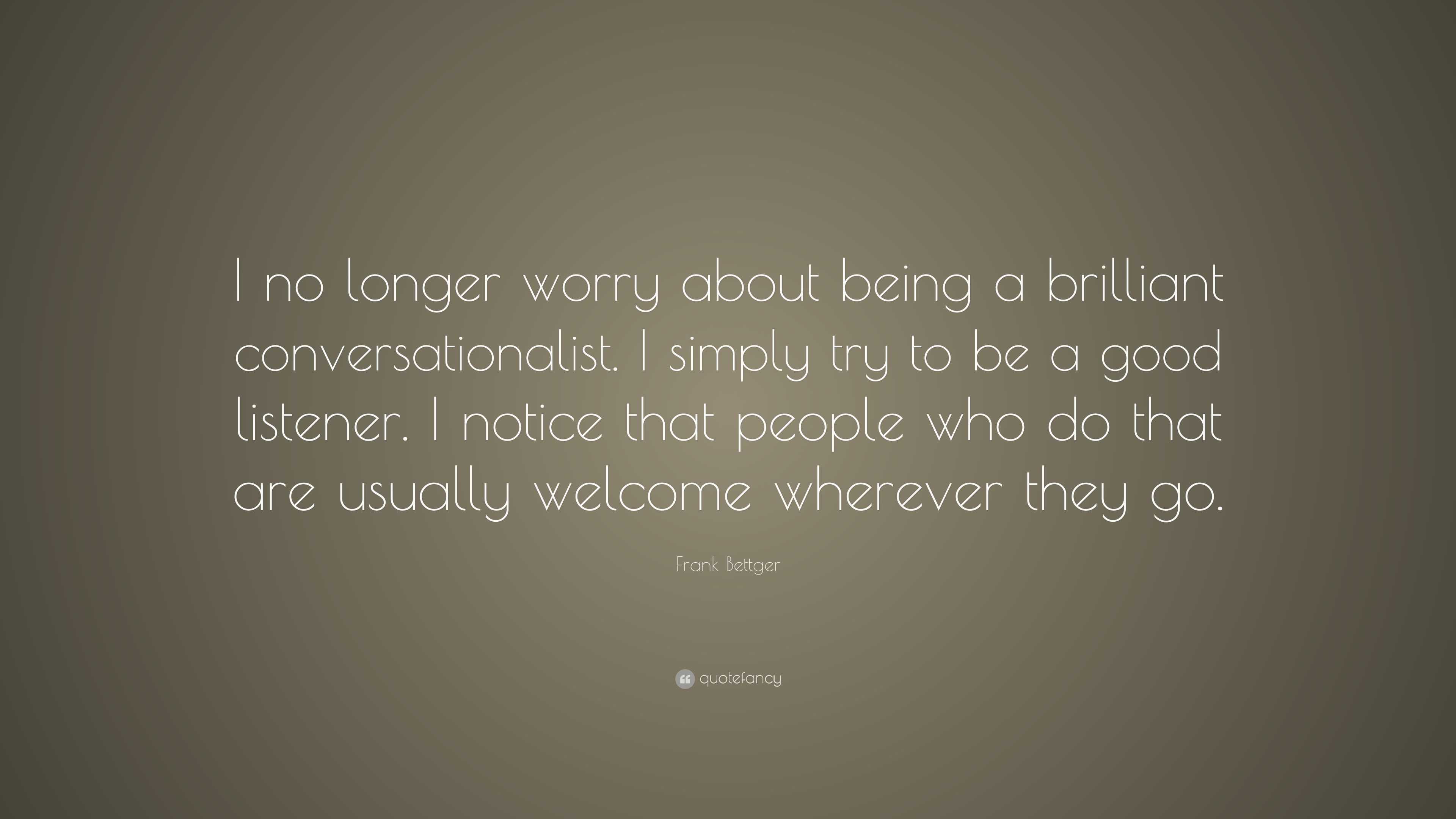 Frank Bettger Quote: “I no longer worry about being a brilliant ...