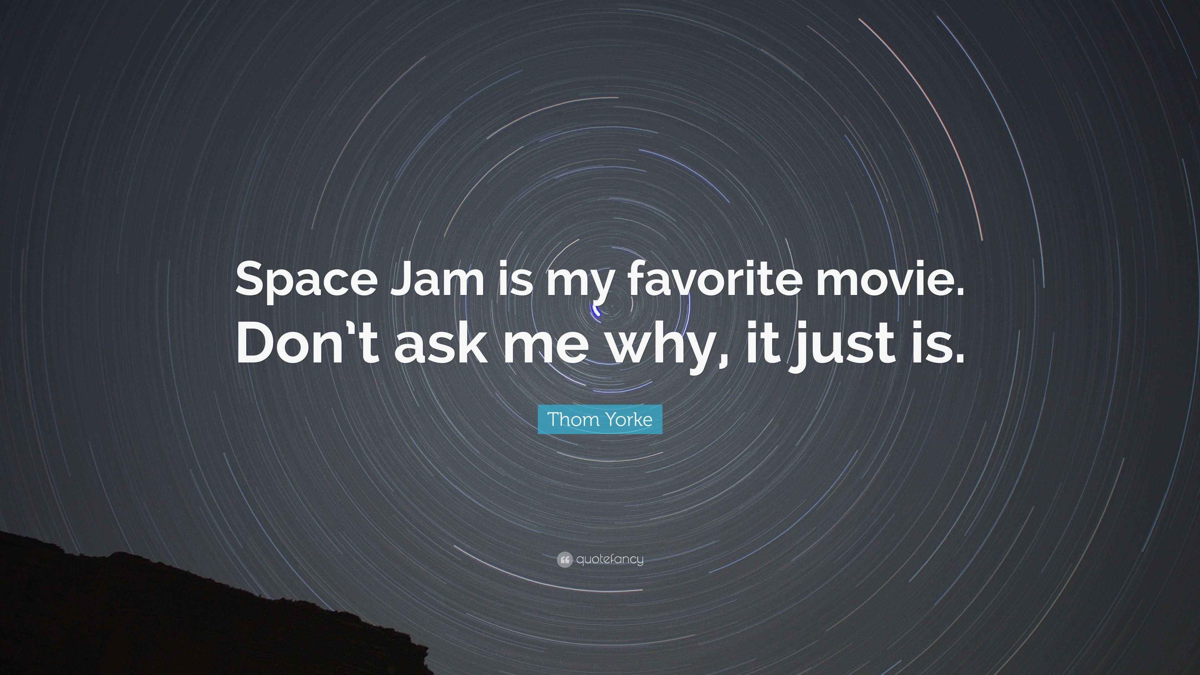 Thom Yorke Quote: “Space Jam is my favorite movie. Don't ask me why, it just, image size:3840x2160