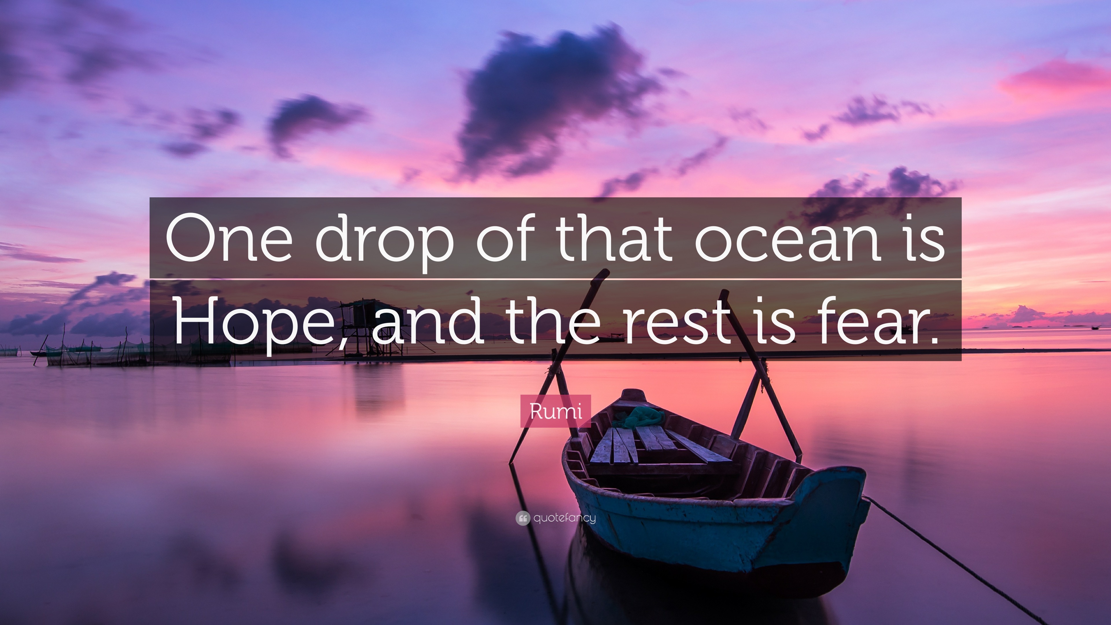 Rumi Quote: “One drop of that ocean is Hope, and the rest is fear.”