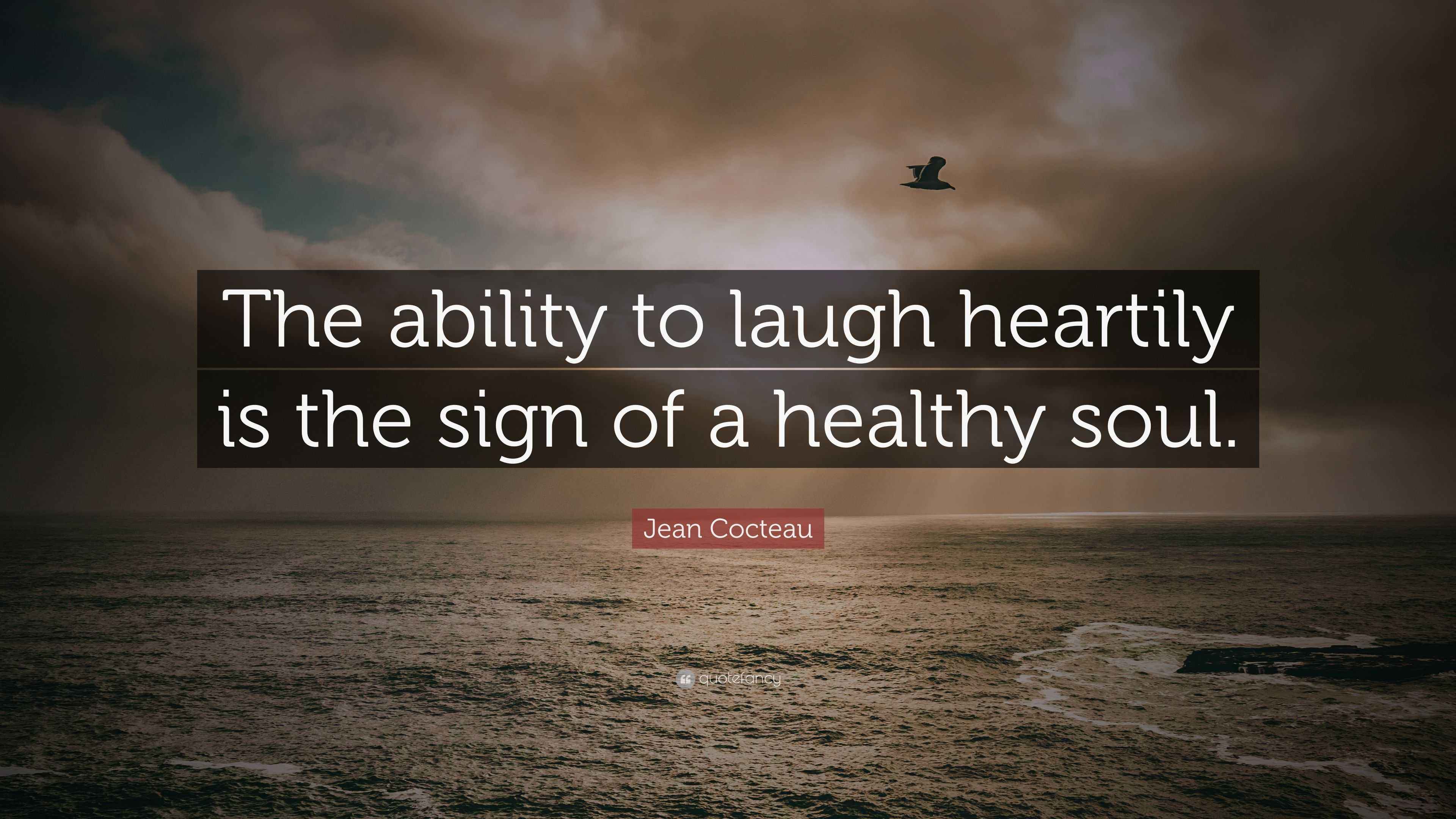 Jean Cocteau Quote “The ability to laugh heartily is the sign of a
