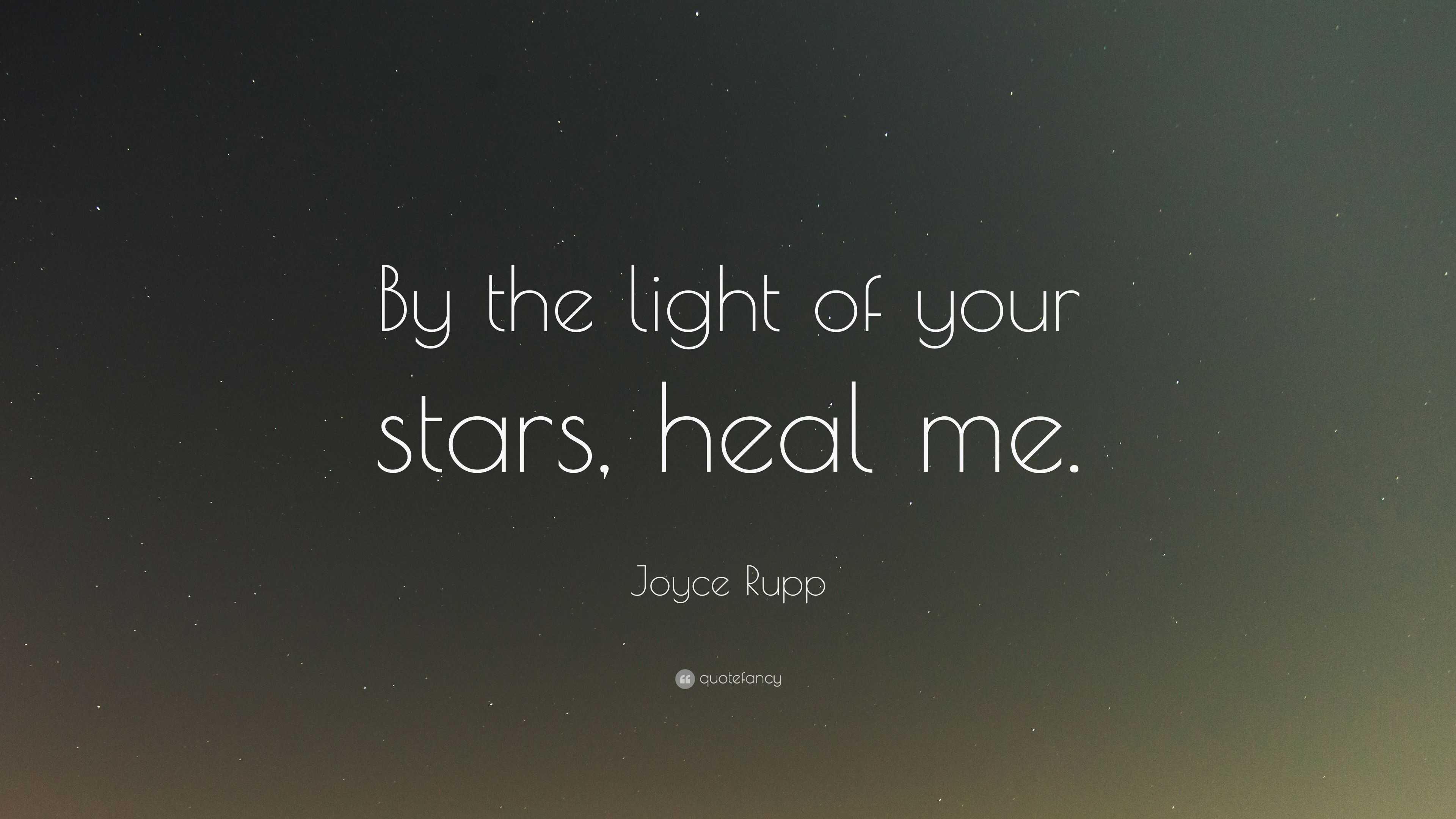 Joyce Rupp Quote: “By the light of your stars, heal me.”