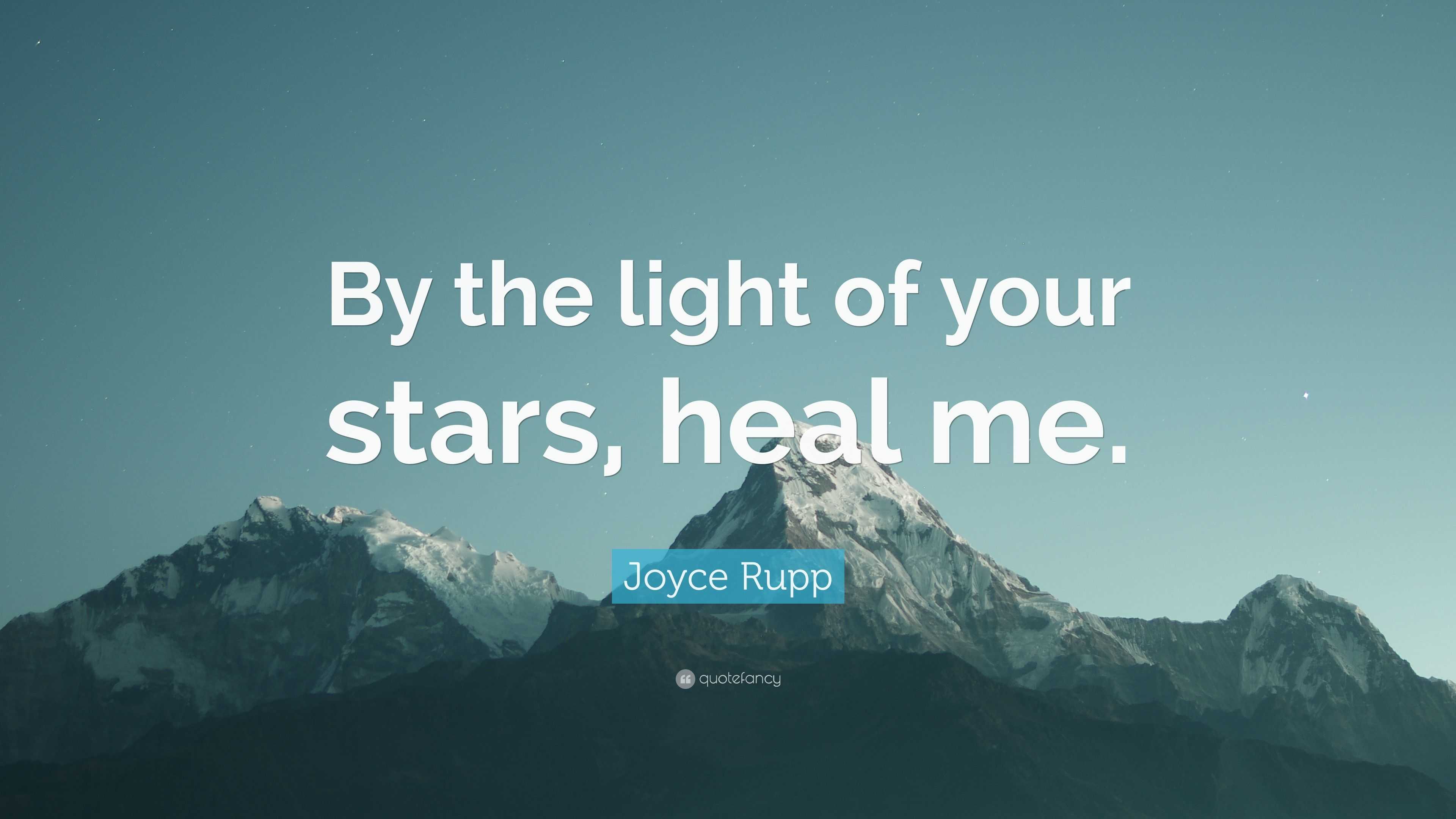 Joyce Rupp Quote: “By the light of your stars, heal me.”