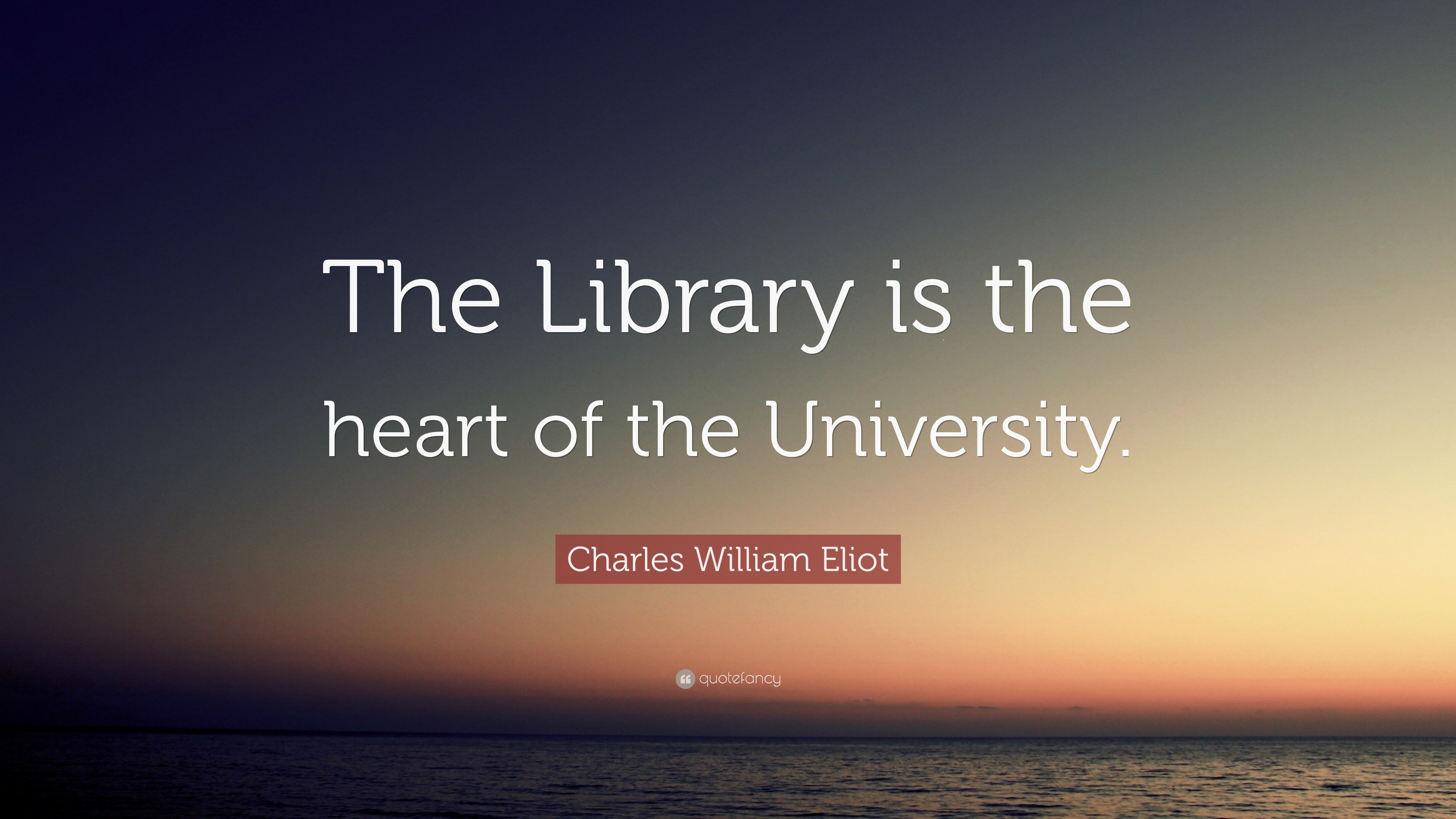 Charles William Eliot Quote: “The Library is the heart of the University.”