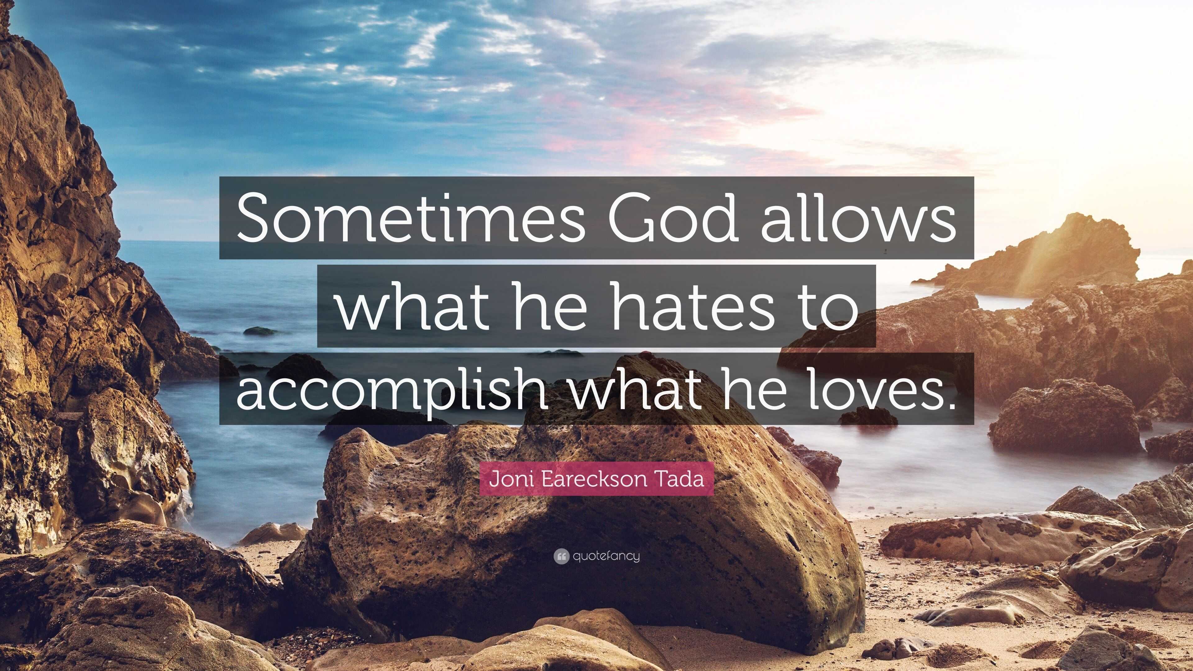 Joni Eareckson Tada Quote: “Sometimes God allows what he hates to ...