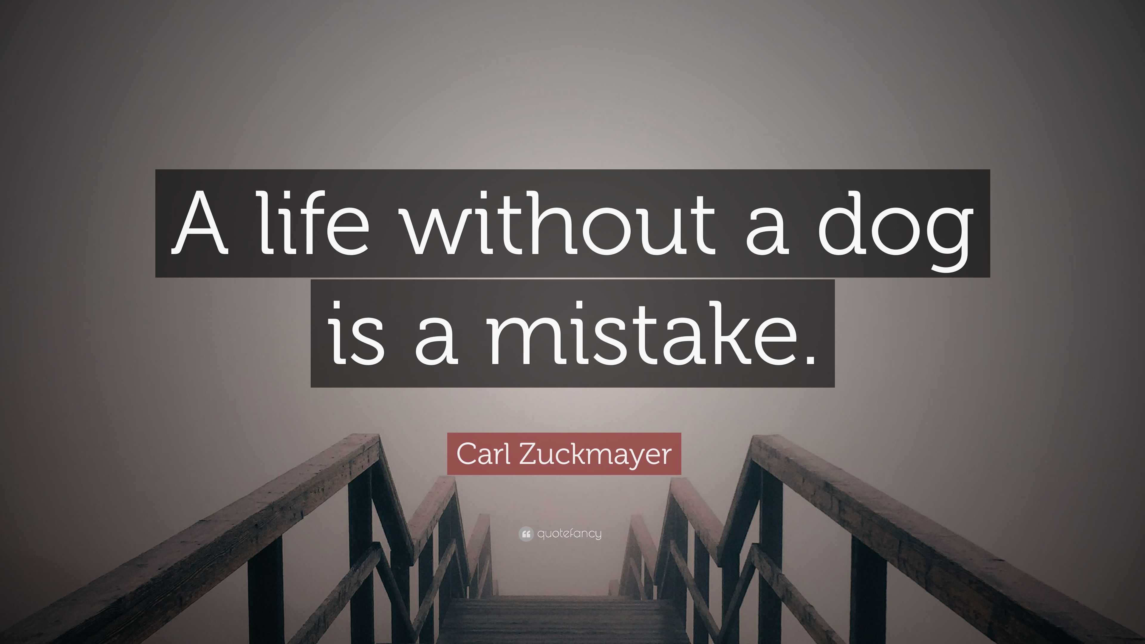 Carl Zuckmayer Quote “A life without a dog is a mistake ”