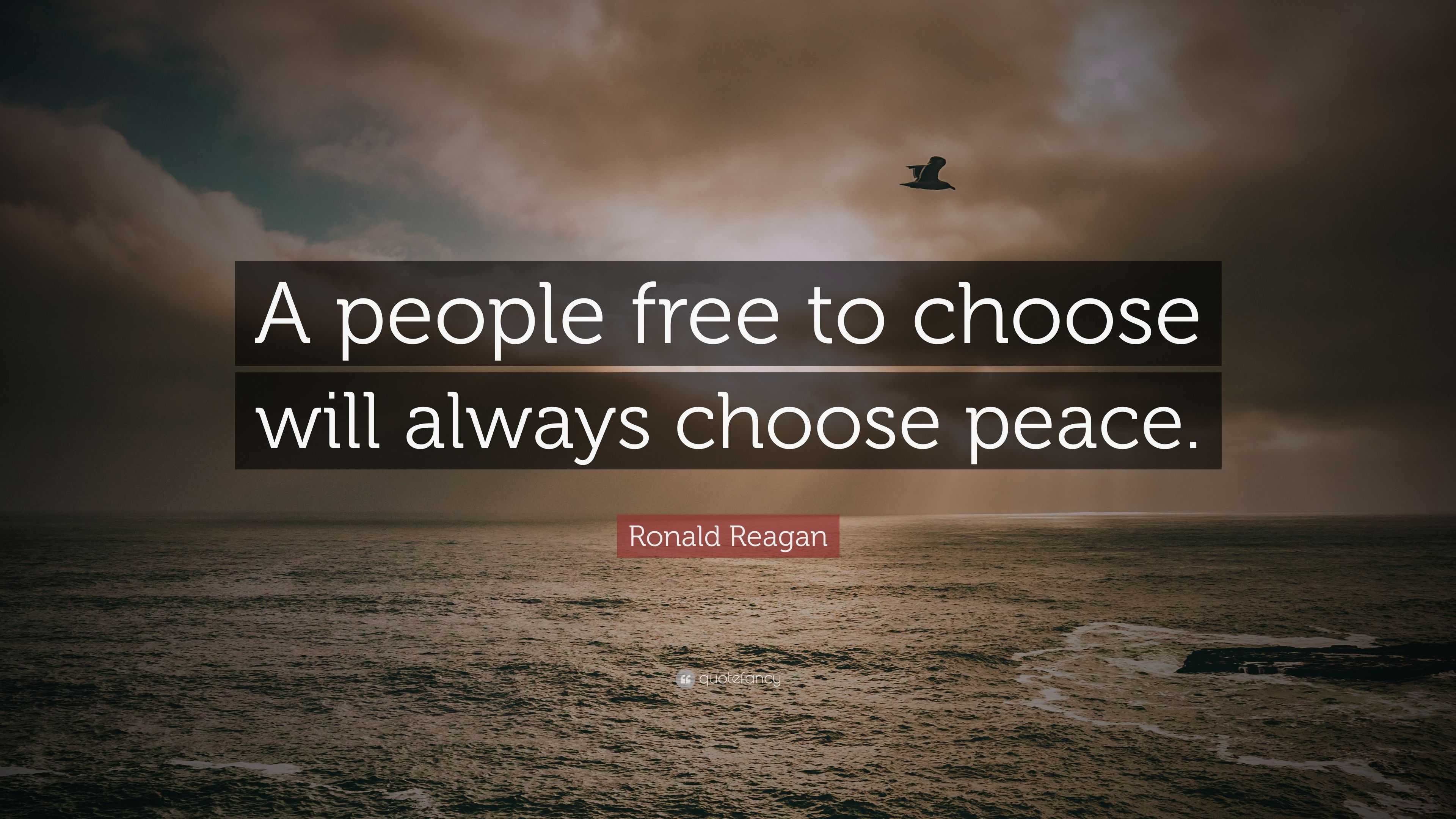 Ronald Reagan Quote: “A people free to choose will always choose peace