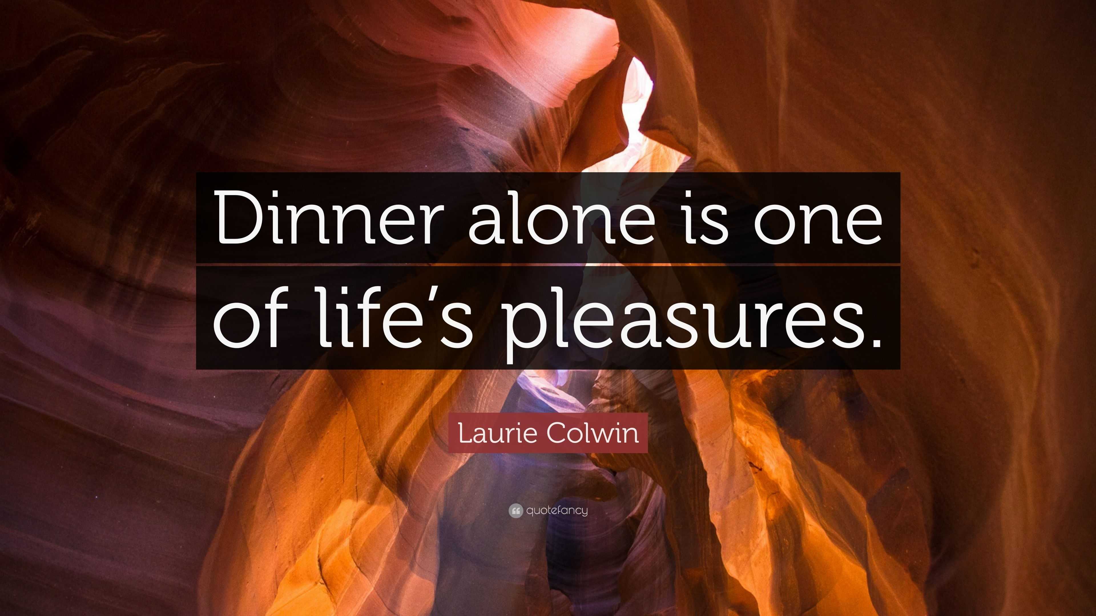 Laurie Colwin Quote: “Dinner alone is one of life’s pleasures.”