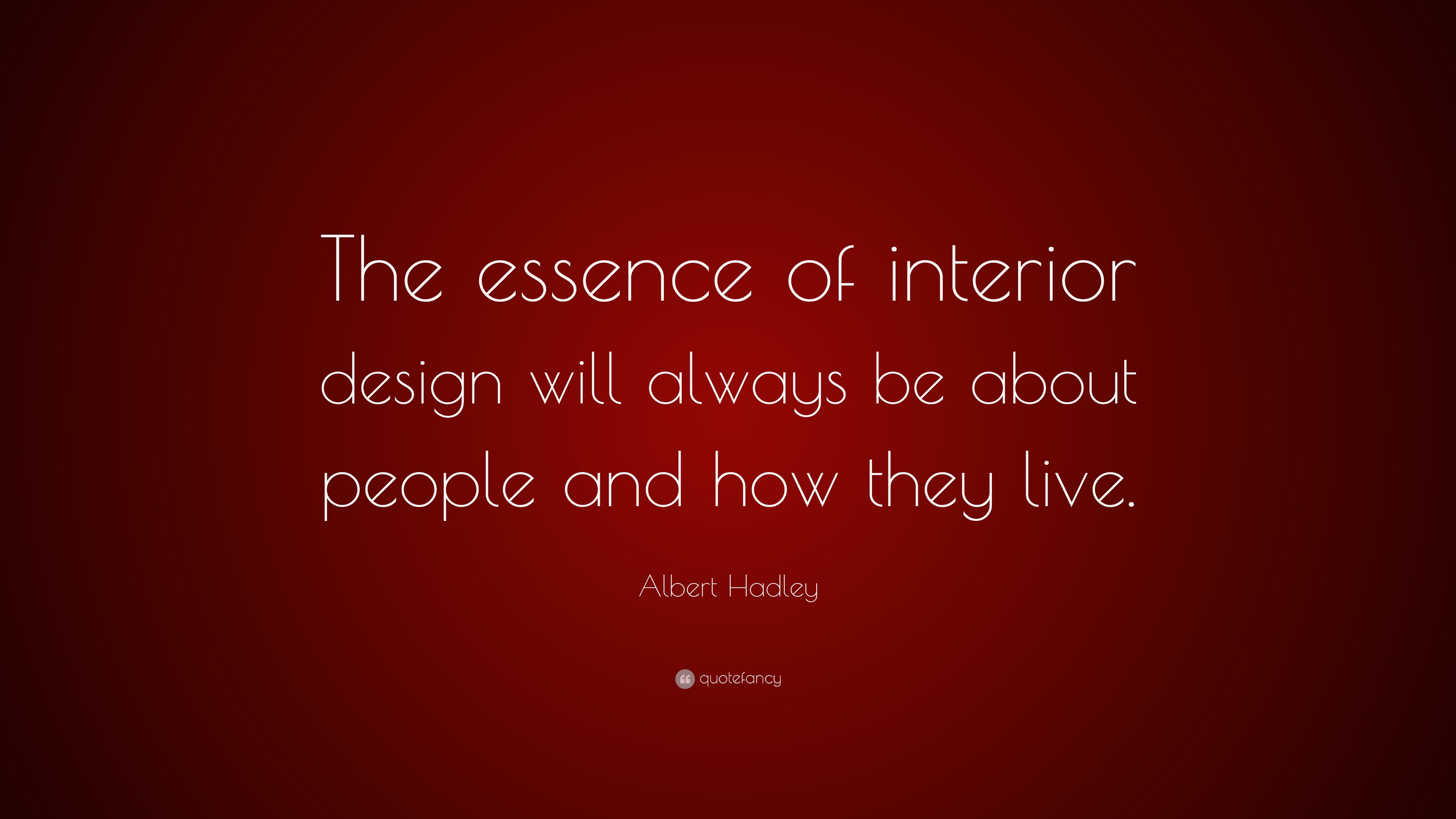 Albert Hadley Quote “The essence of interior design will always be