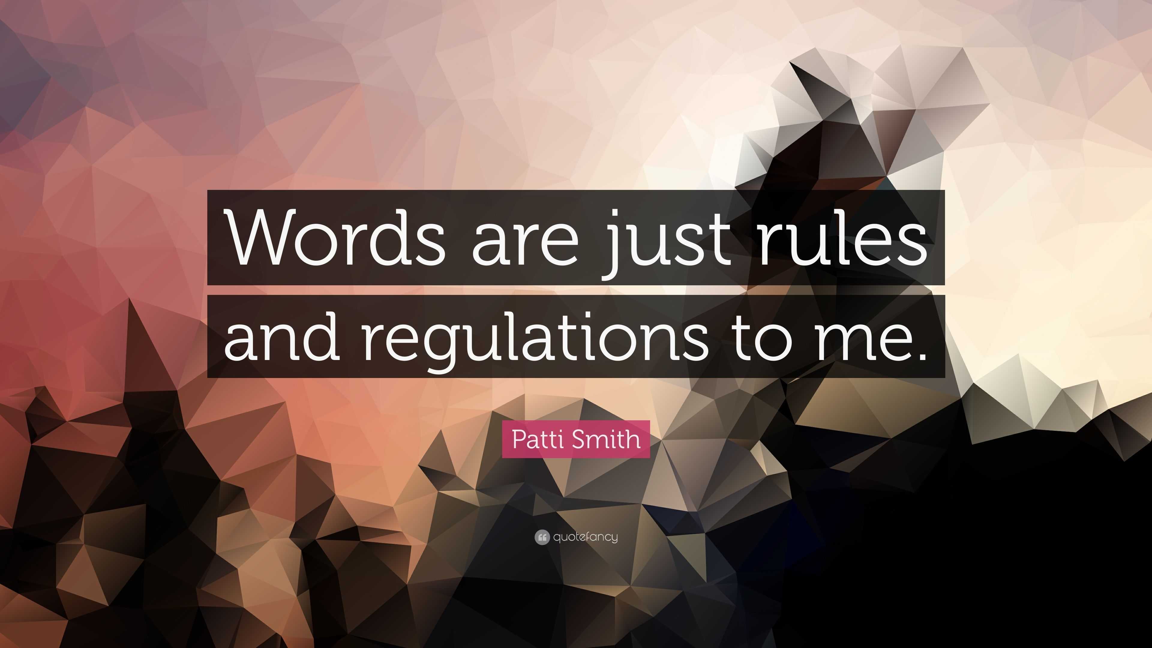 Patti Smith Quote: “Words Are Just Rules And Regulations To Me.”