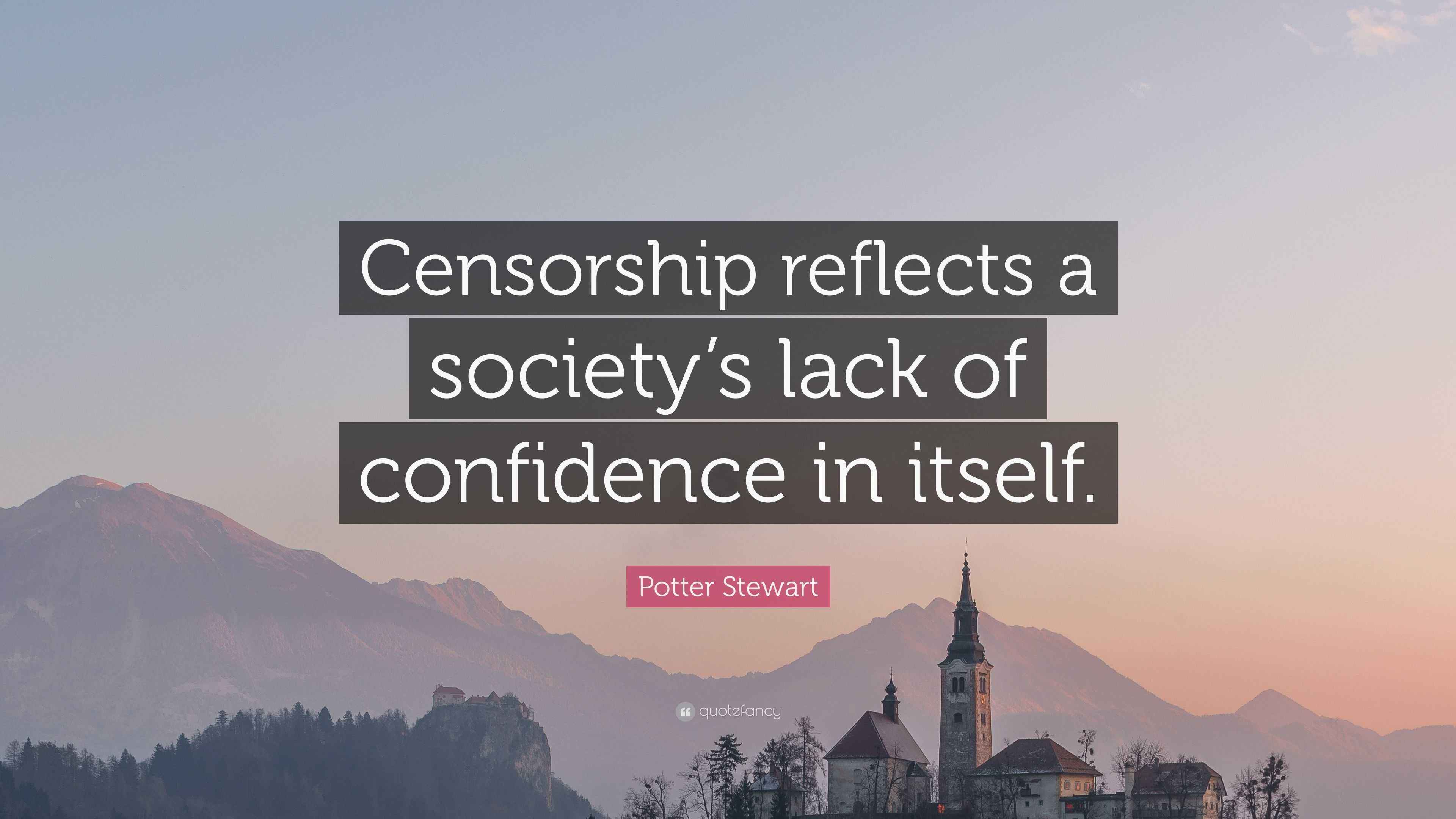Potter Stewart Quote “Censorship reflects a society’s lack of