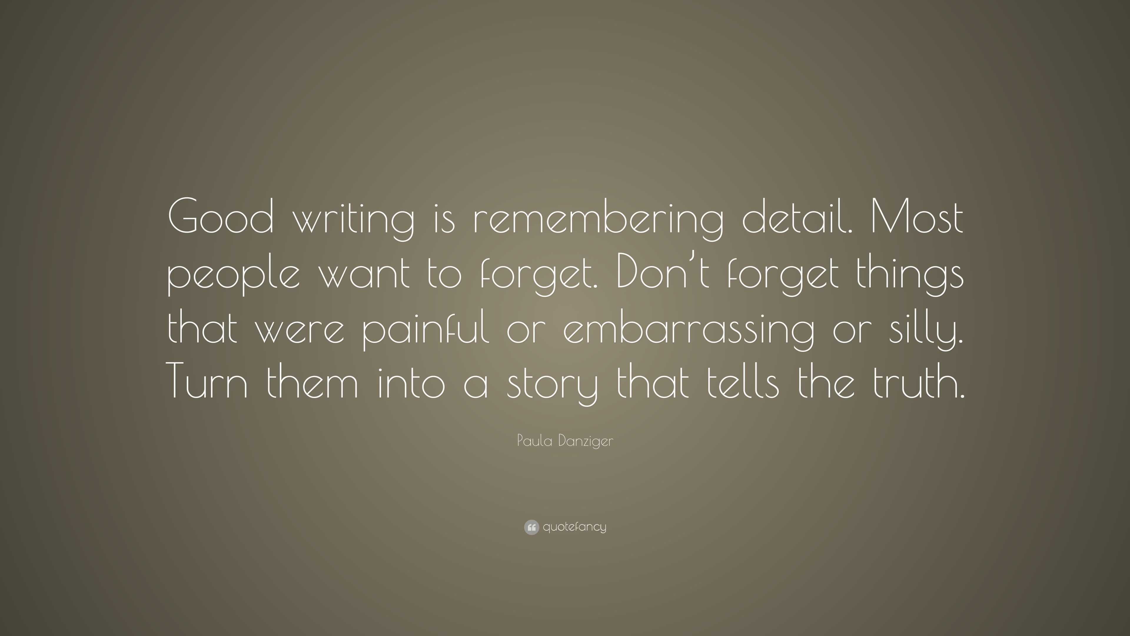 Paula Danziger Quote “good Writing Is Remembering Detail Most People