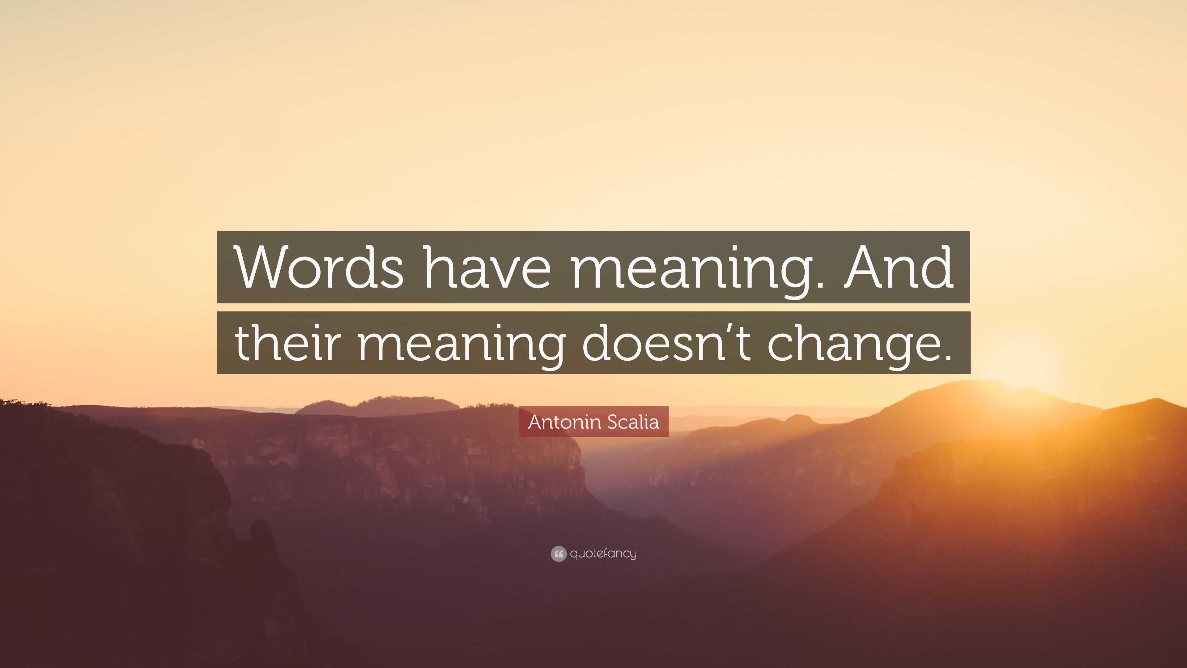 antonin-scalia-quote-words-have-meaning-and-their-meaning-doesn-t-change