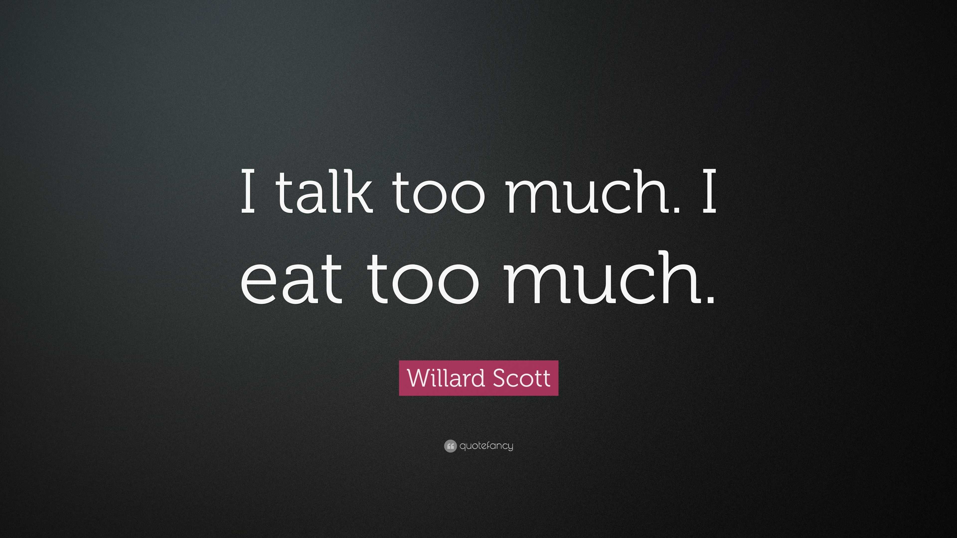 Willard Scott Quote “I talk too much. I eat too much.” (10 wallpapers