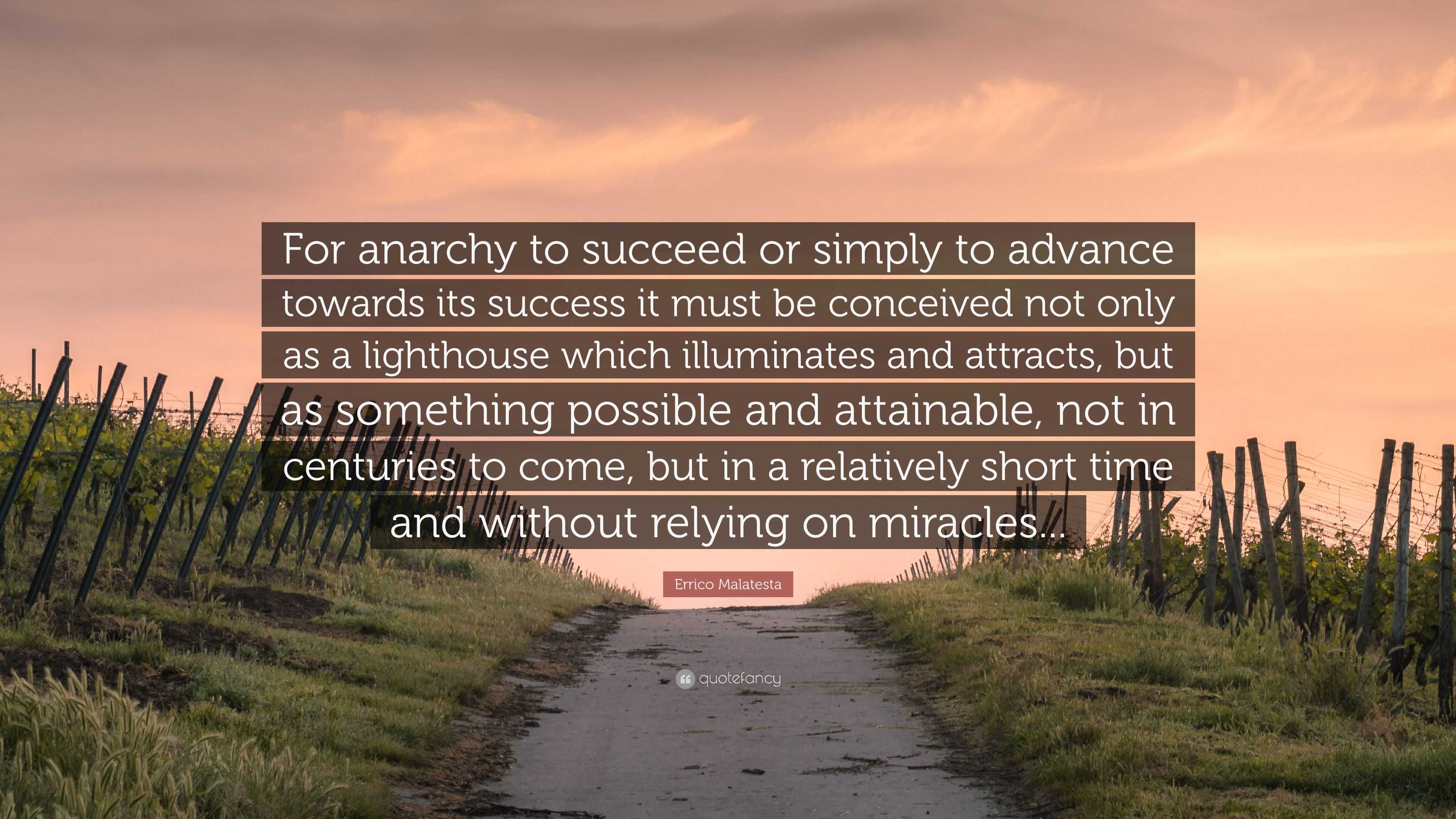 Errico Malatesta Quote: “For anarchy to succeed or simply to advance ...