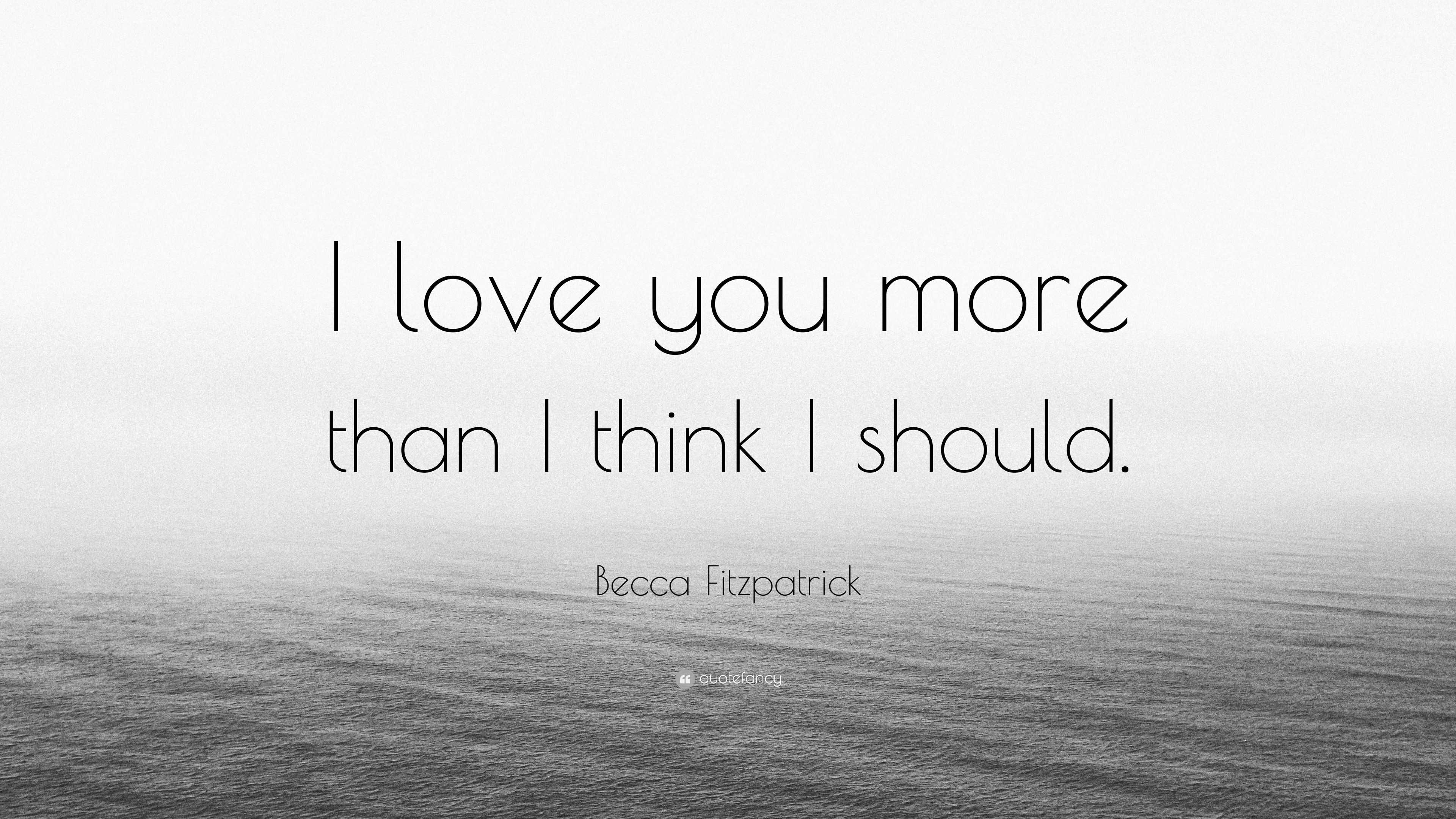 Becca Fitzpatrick Quote I Love You More Than I Think I Should