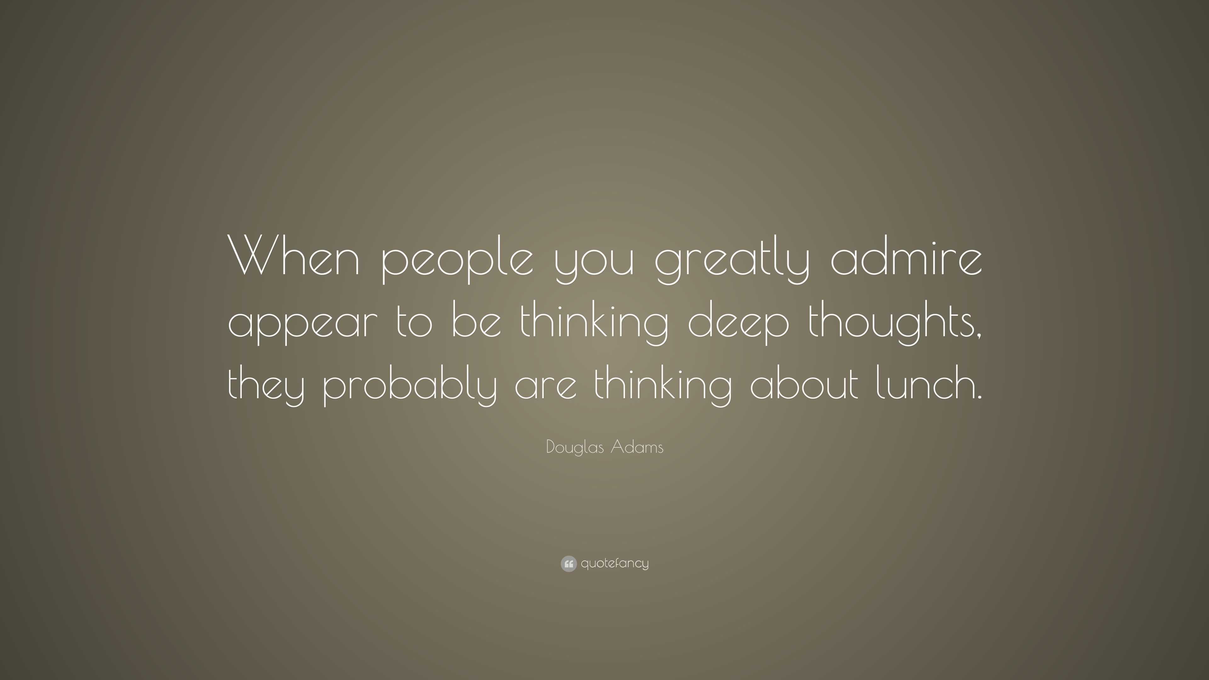 Douglas Adams Quote: “When people you greatly admire appear to be ...