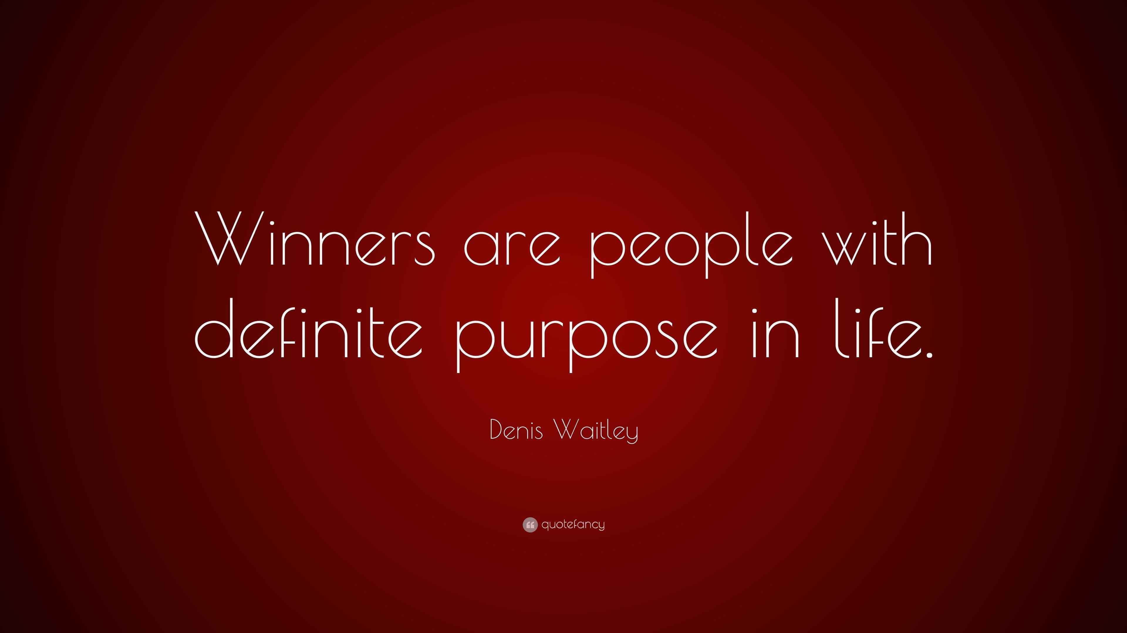 Denis Waitley Quote: “Winners are people with definite purpose in life.”