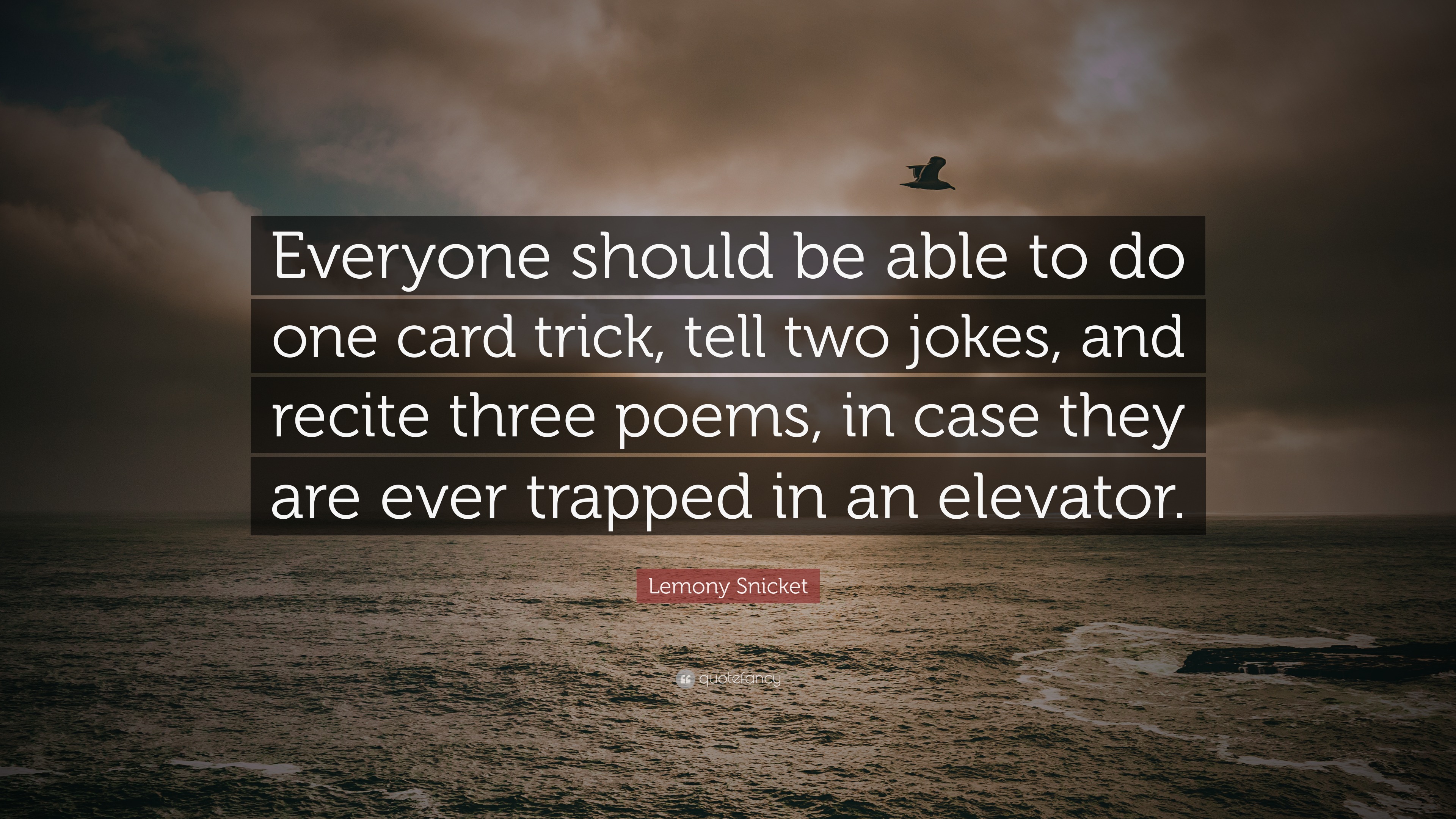 Lemony Snicket Quote: “Everyone should be able to do one card trick, tell  two jokes, and recite three poems, in case they are ever trapped in...”, image size:3840x2160