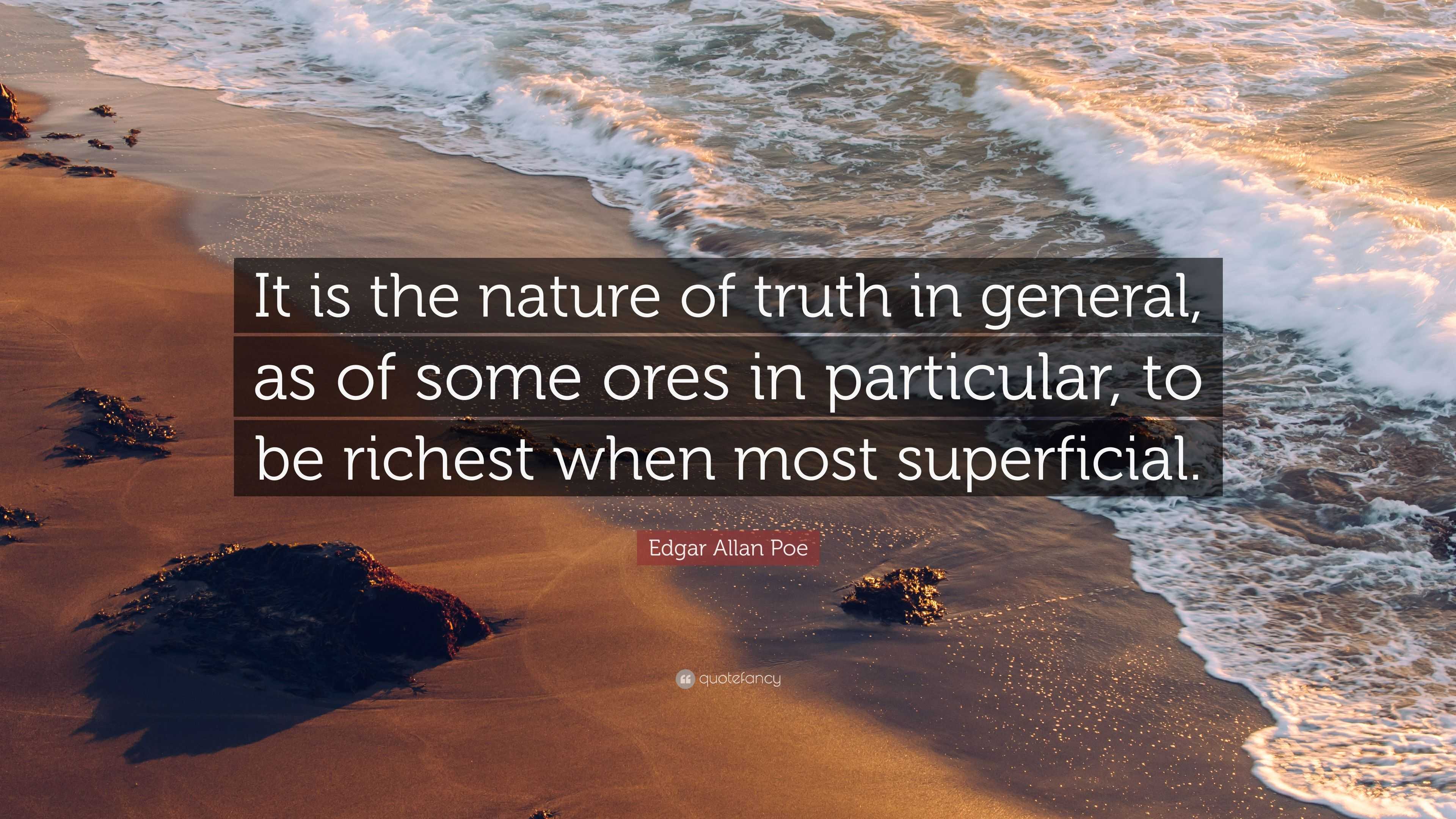 Edgar Allan Poe Quote: “It is the nature of truth in general, as of ...