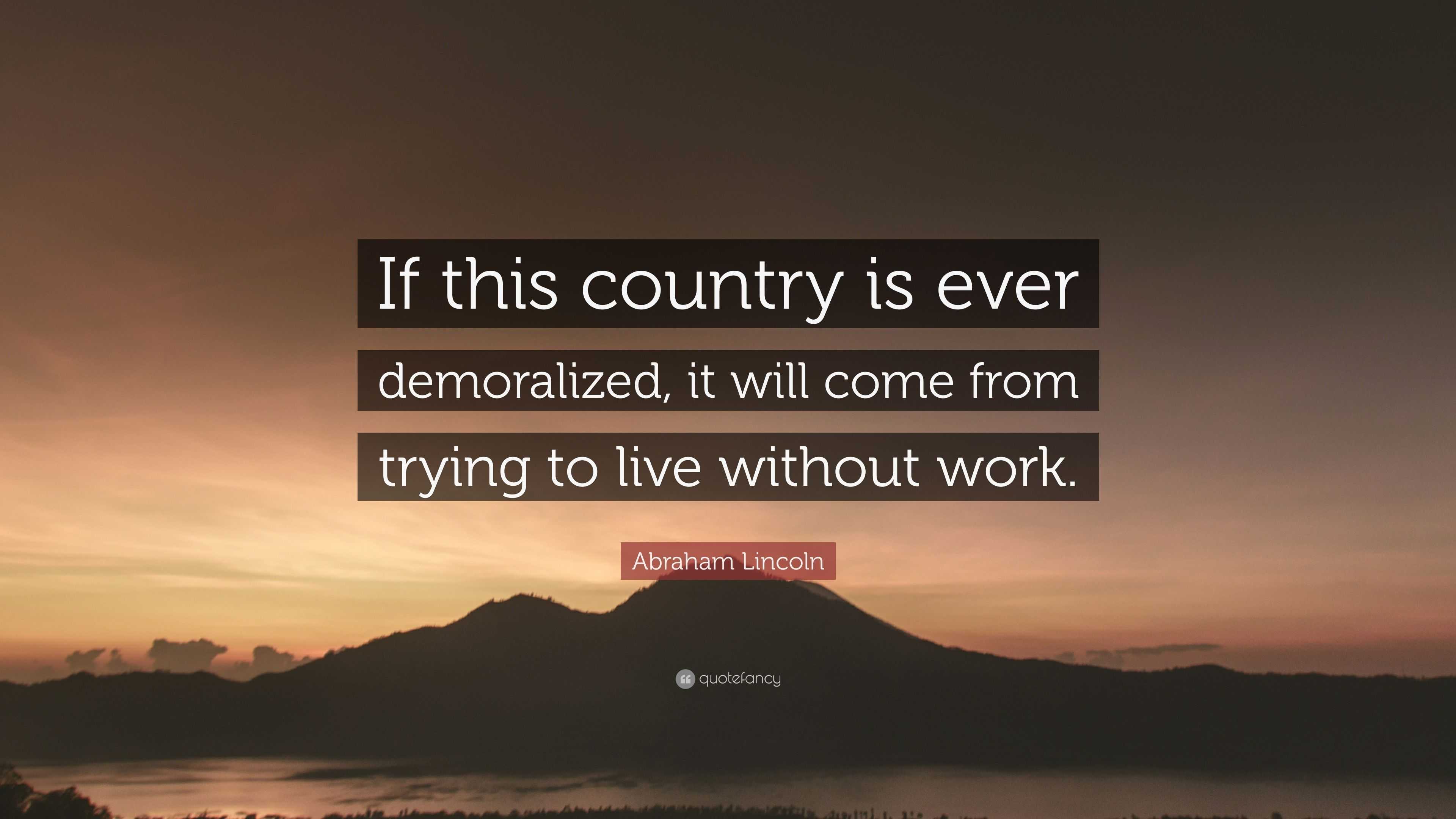 Abraham Lincoln Quote: “If this country is ever demoralized, it will ...