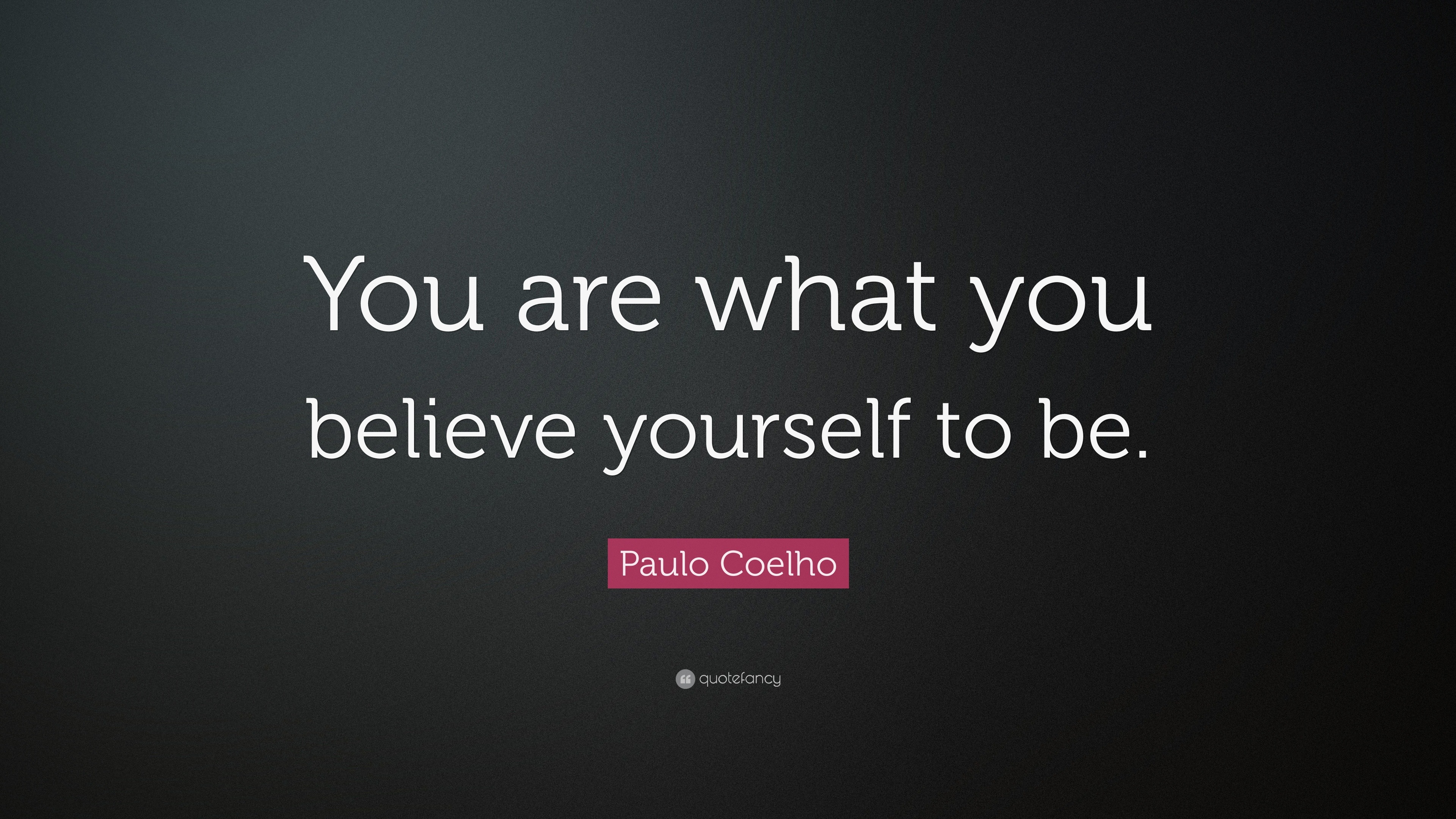 Paulo Coelho Quote: “you Are What You Believe Yourself To Be.”