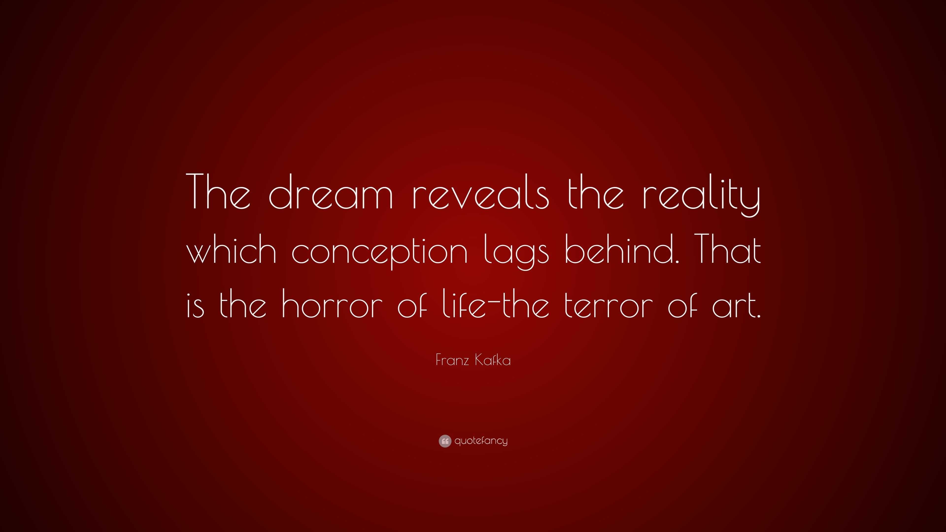 Franz Kafka Quote “The dream reveals the reality which conception lags