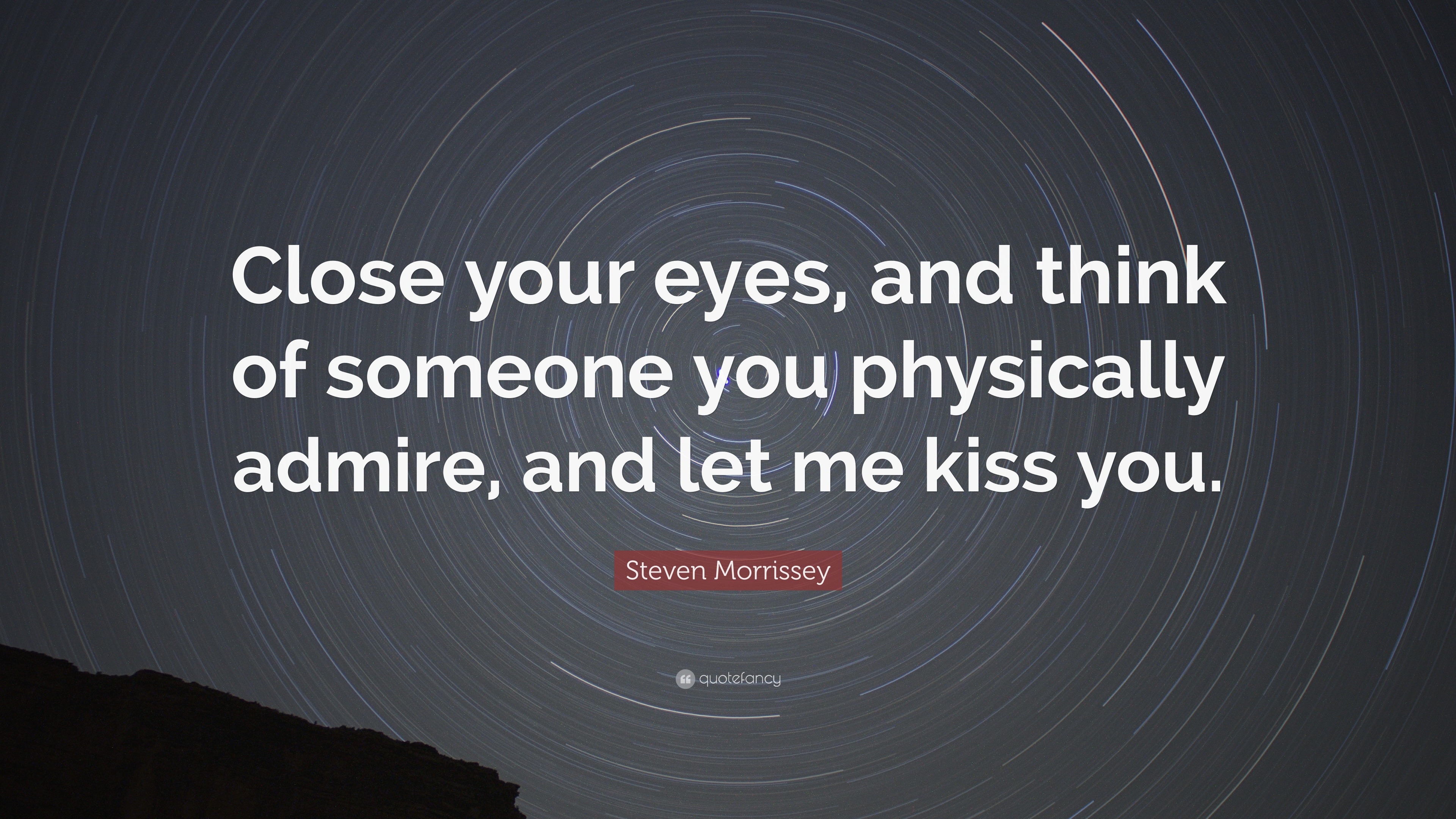 Steven Morrissey Quote: “Close your eyes, and think of someone you ...