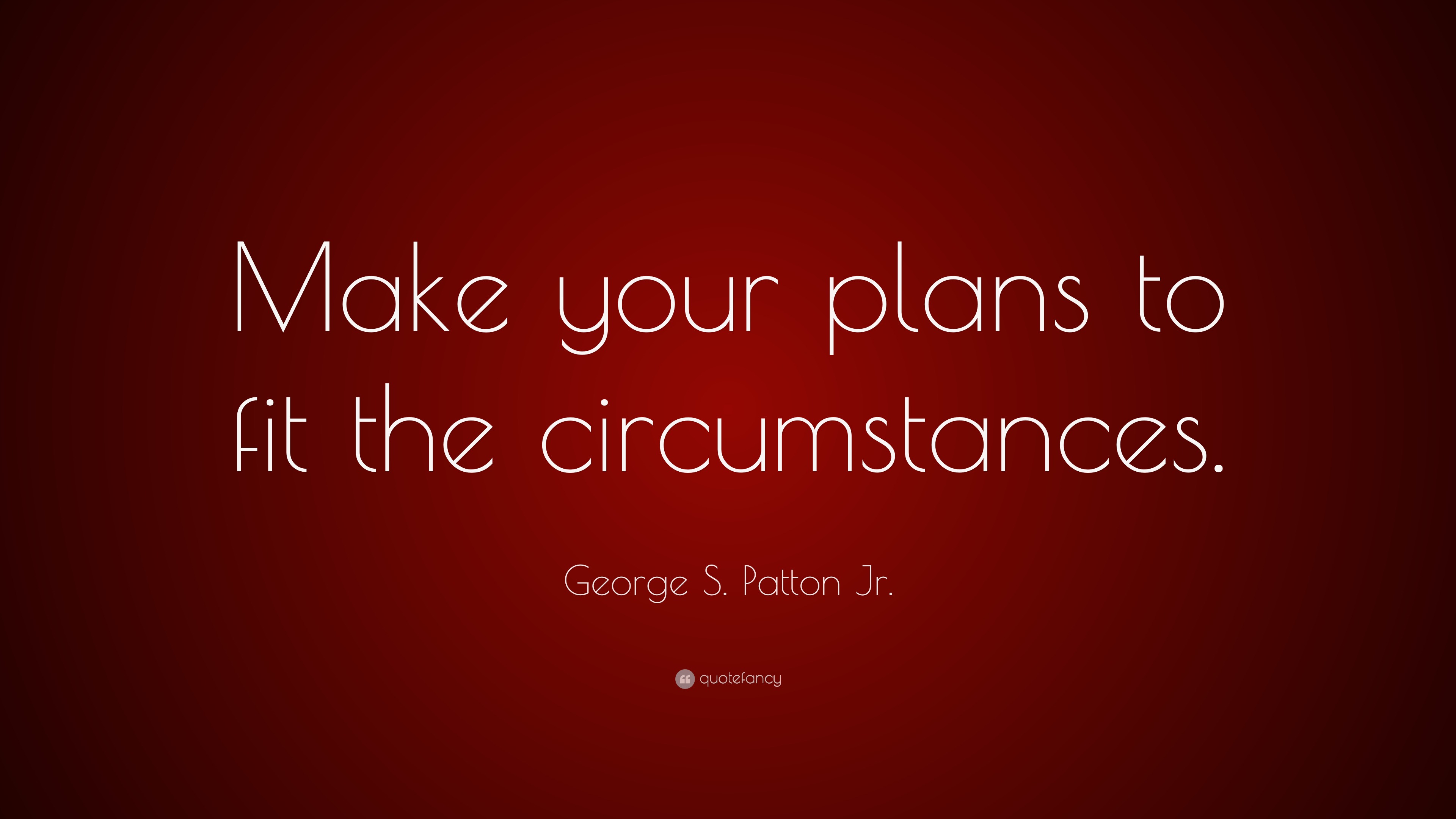 george-s-patton-jr-quote-make-your-plans-to-fit-the-circumstances