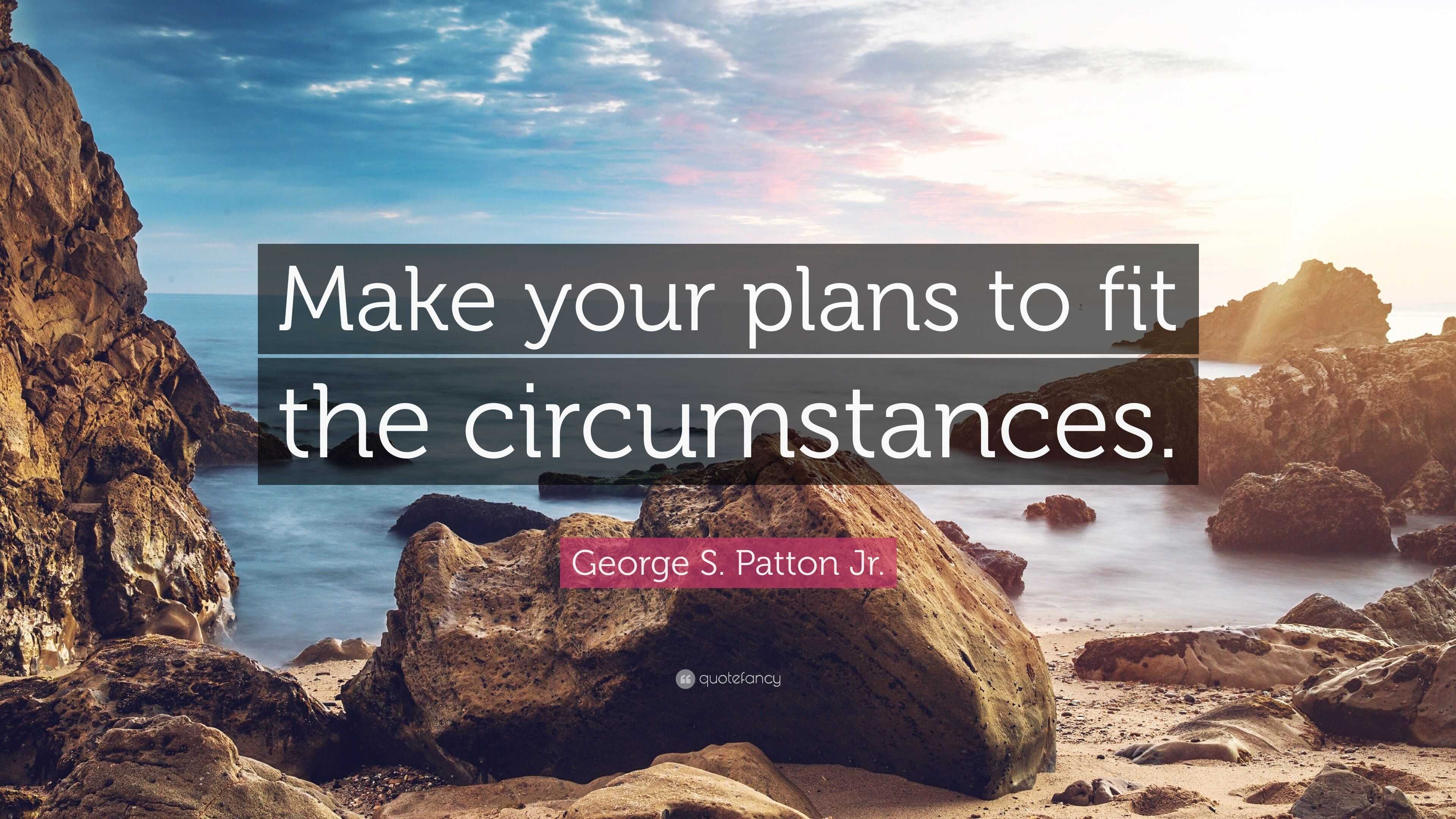 george-s-patton-jr-quote-make-your-plans-to-fit-the-circumstances