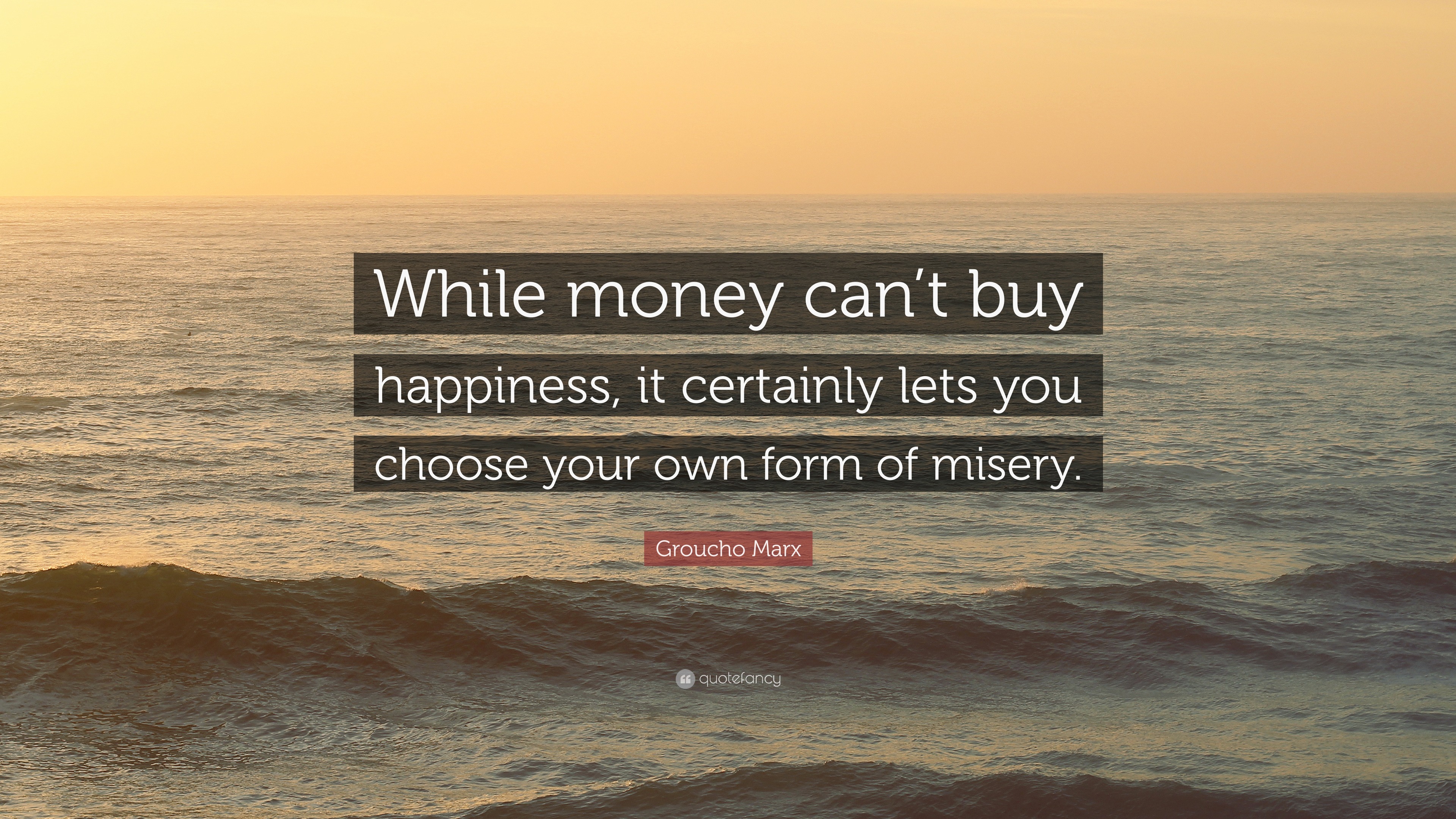 Groucho Marx Quote While Money Can T Buy Happiness It Certainly Lets You Choose Your Own Form Of Misery 10 Wallpapers Quotefancy