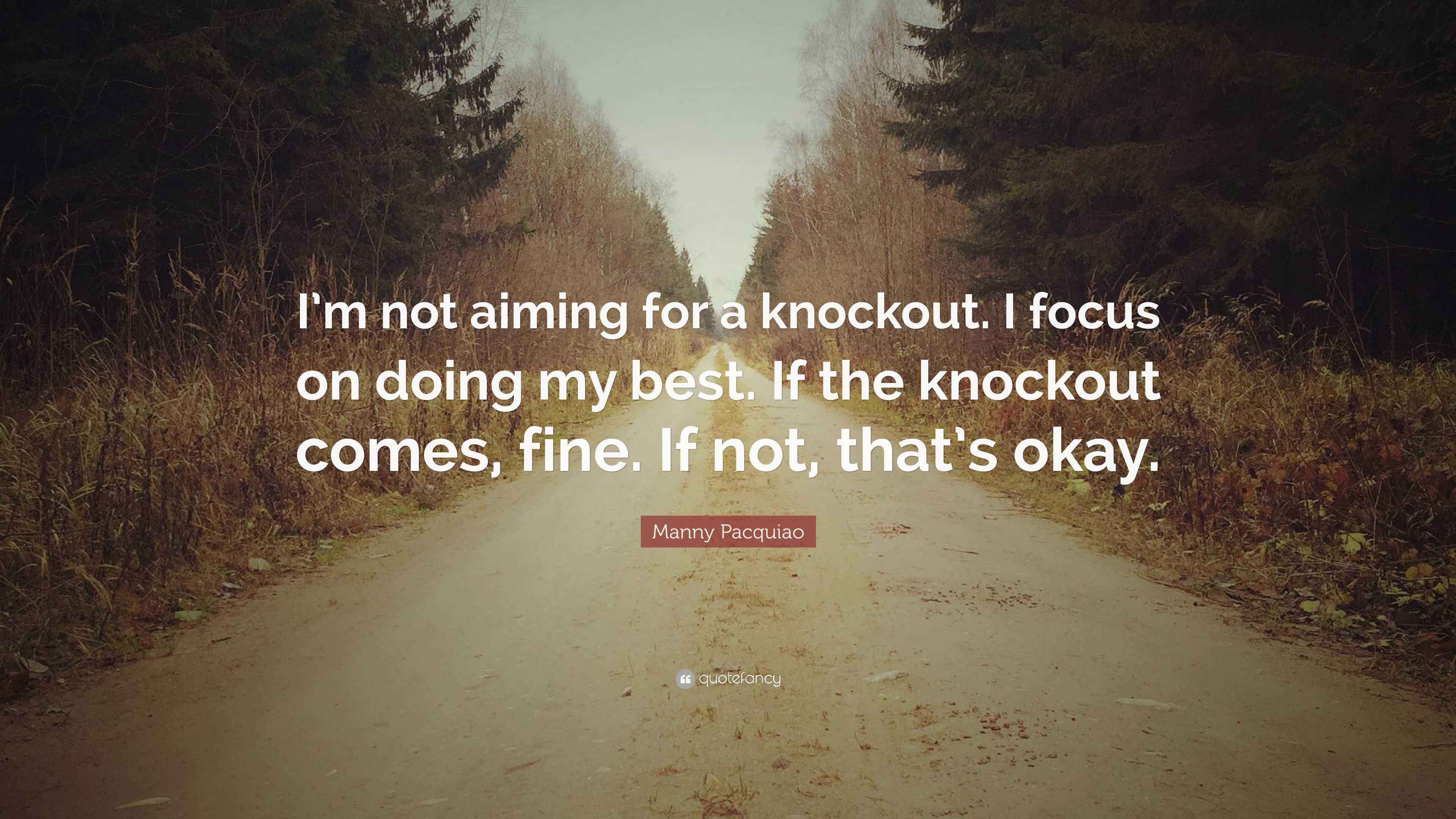 Manny Pacquiao Quote “I’m not aiming for a knockout. I focus on doing