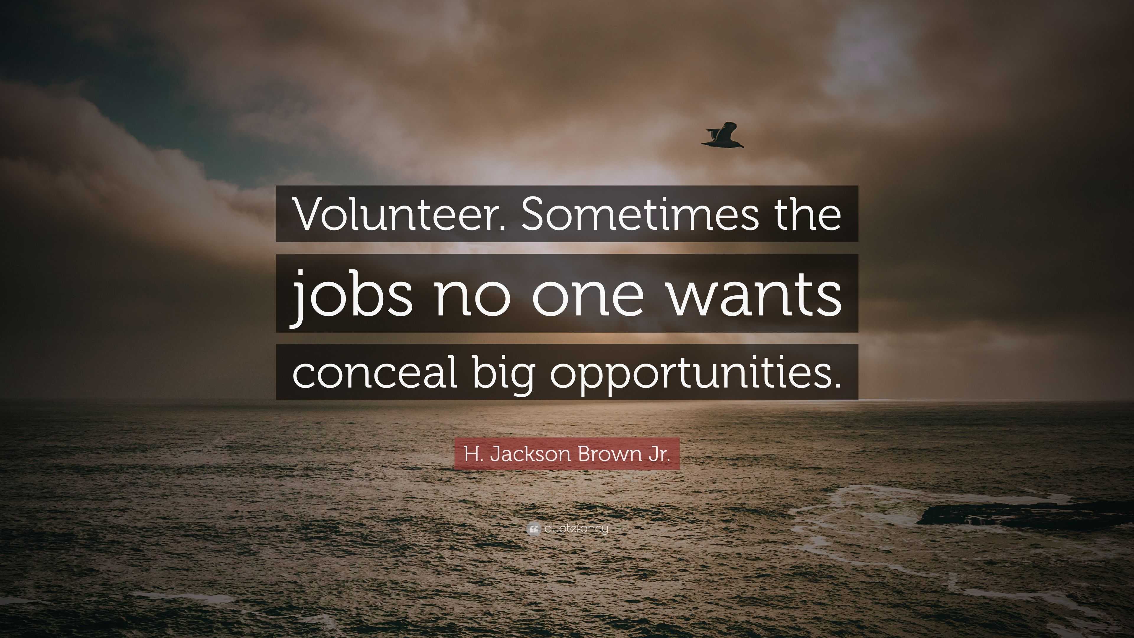 H. Jackson Brown Jr. Quote “Volunteer. Sometimes the jobs