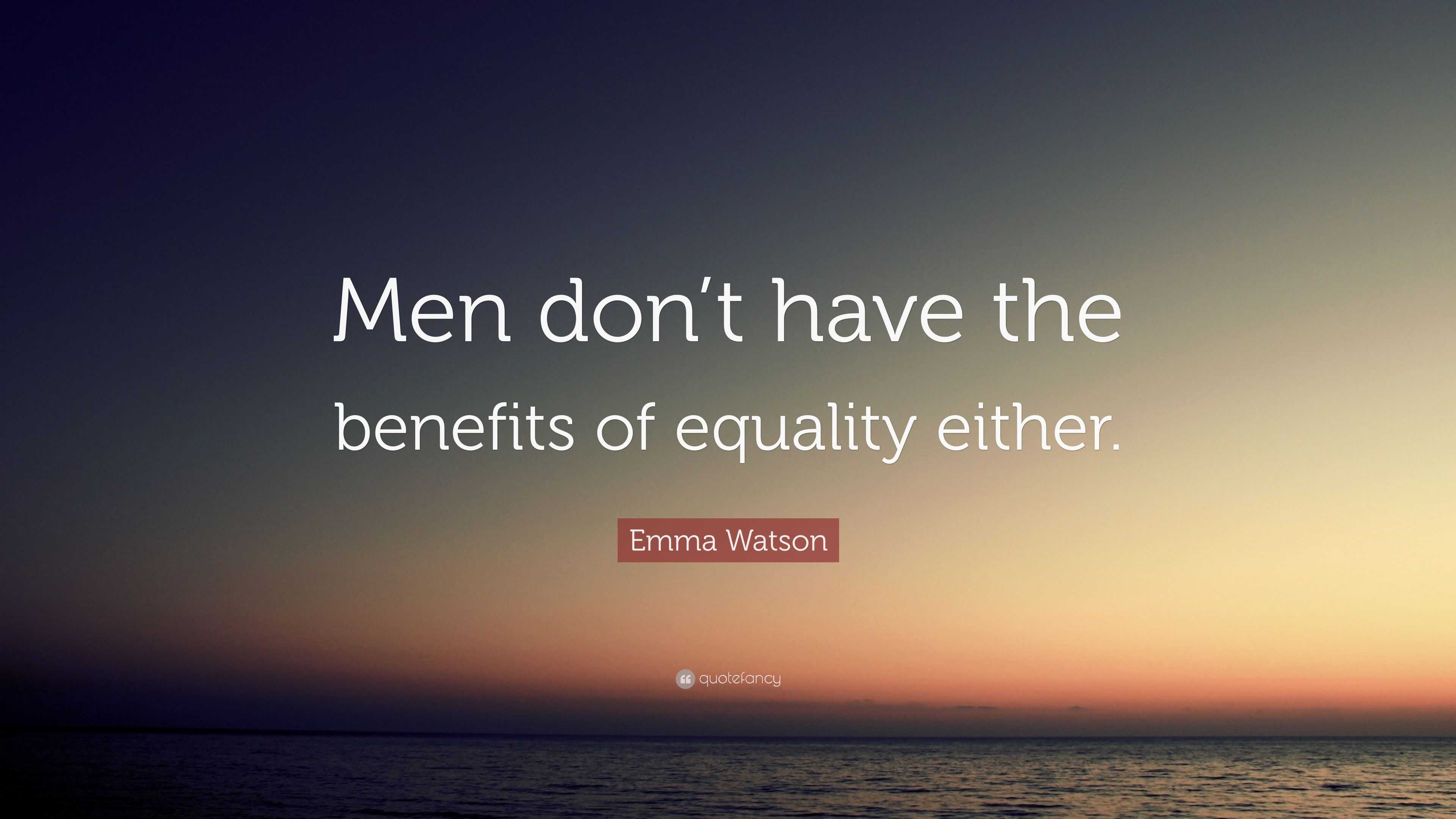 Emma Watson Quote: “Men don’t have the benefits of equality either.”