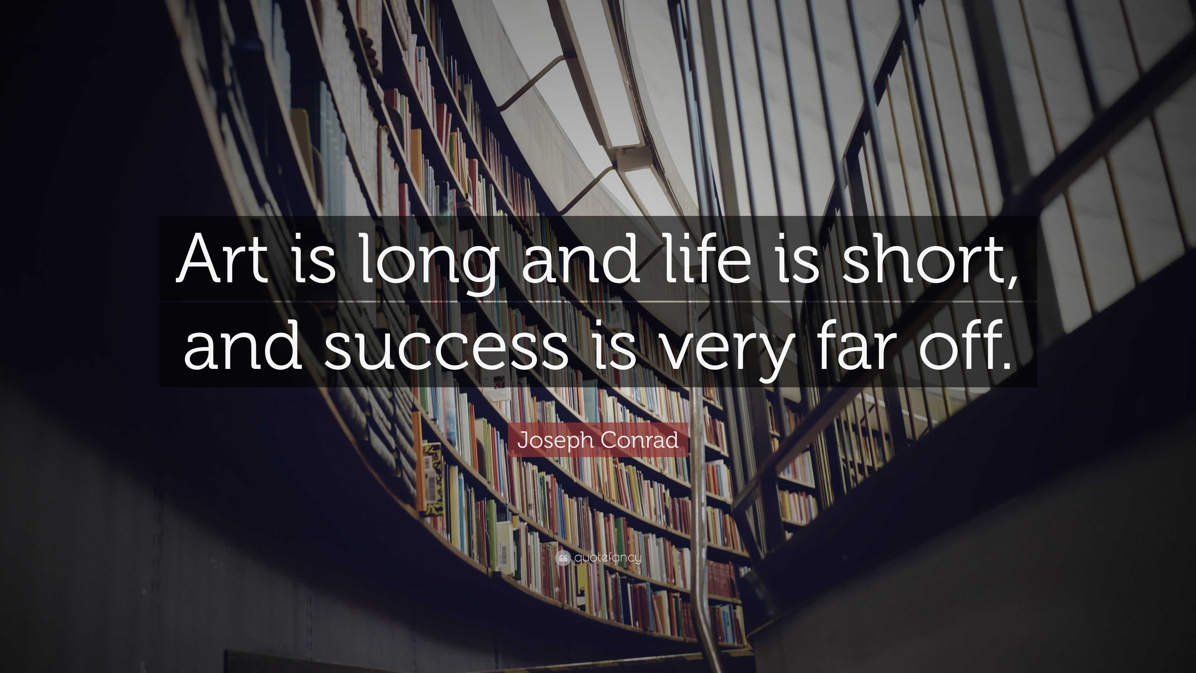 joseph-conrad-quote-art-is-long-and-life-is-short-and-success-is