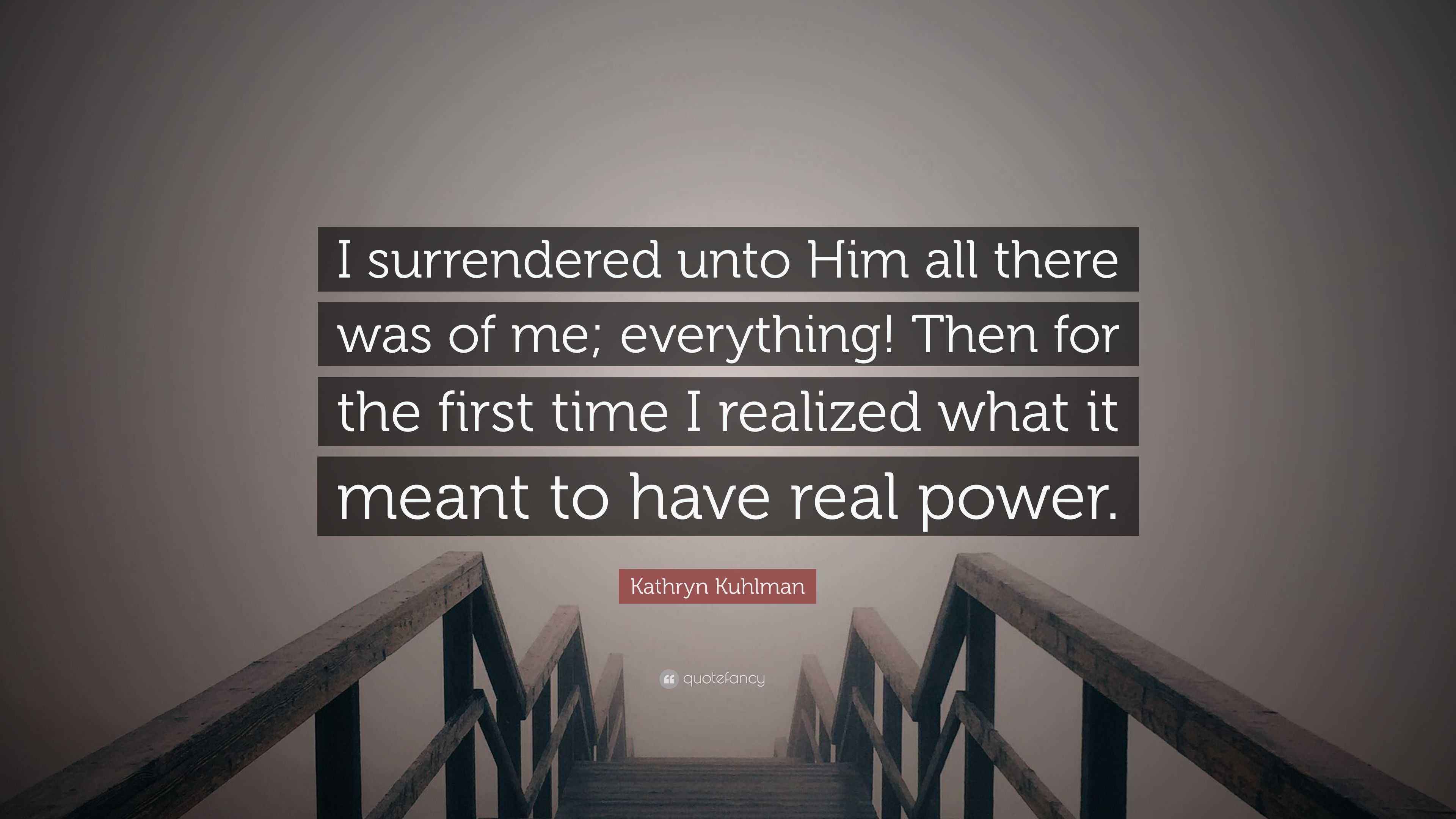 Kathryn Kuhlman Quote “I surrendered unto Him all there was of me