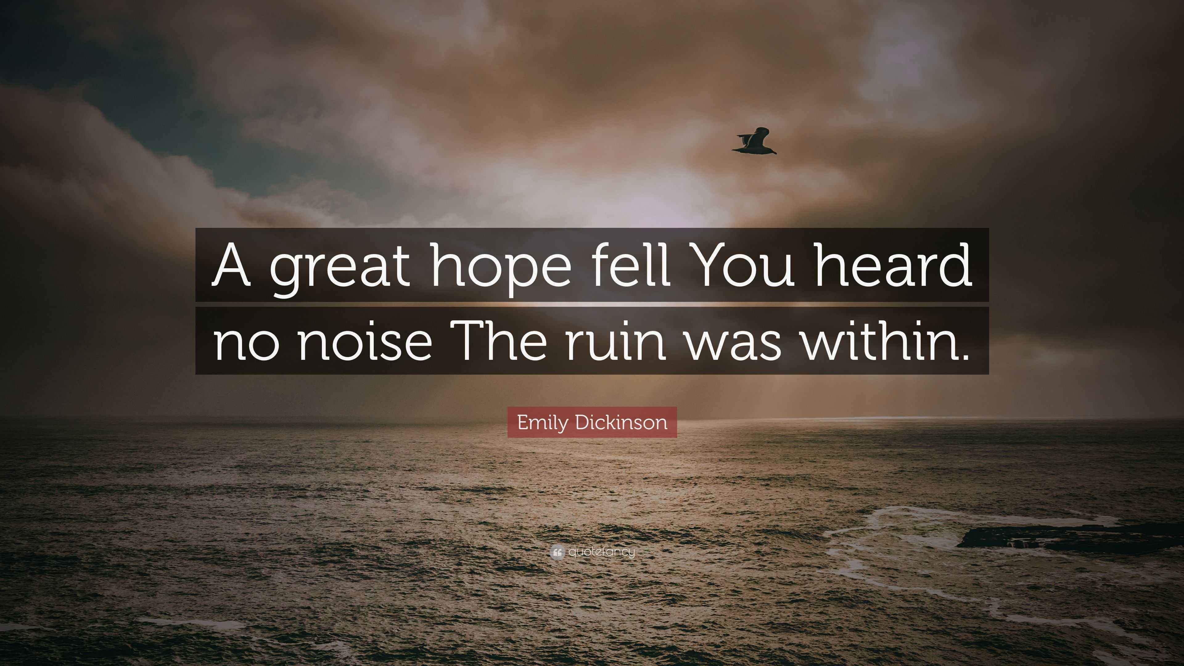 Emily Dickinson Quote “A great hope fell You heard no noise The ruin