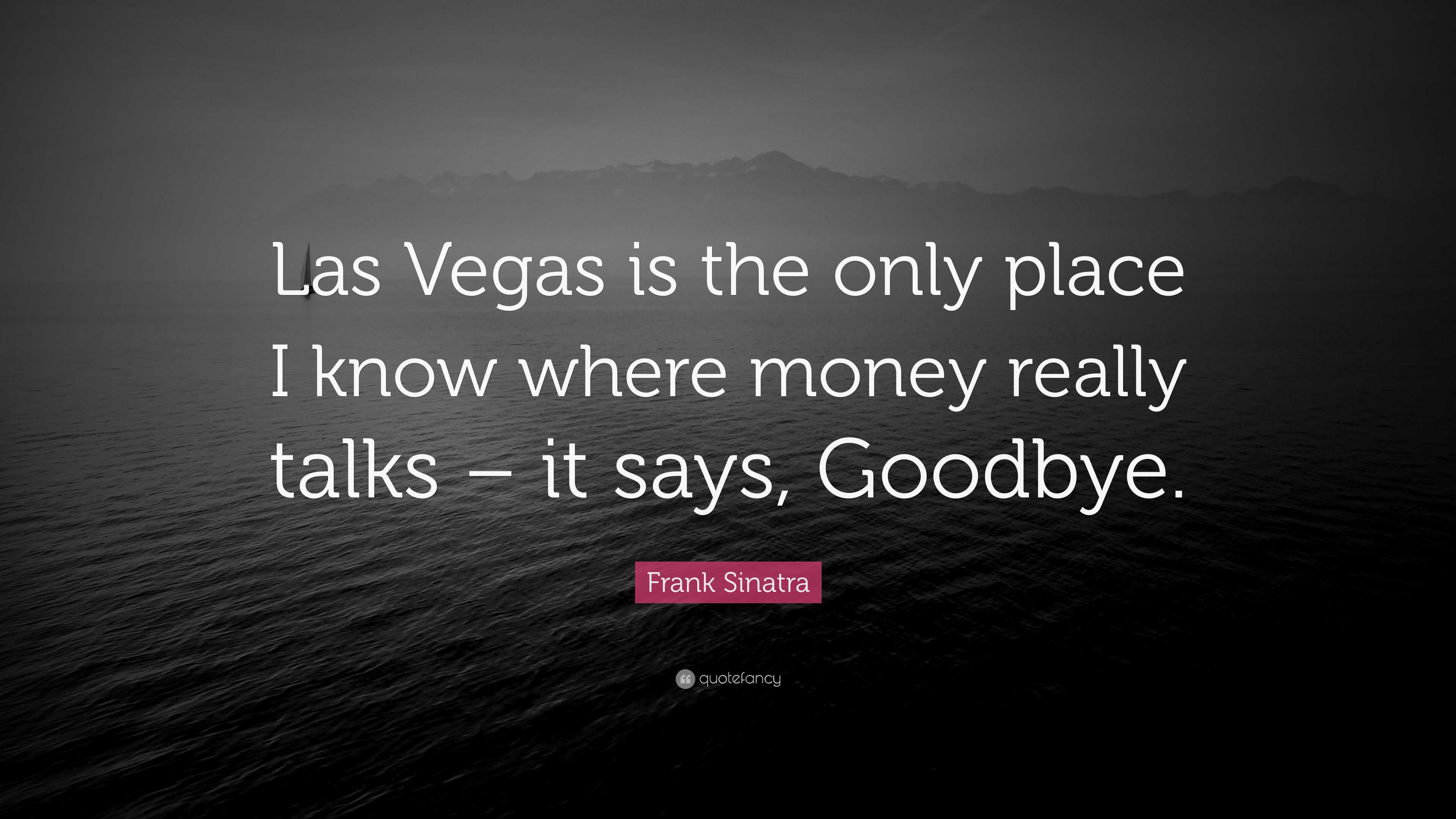 Frank Sinatra Quote: “Las Vegas is the only place I know where money
